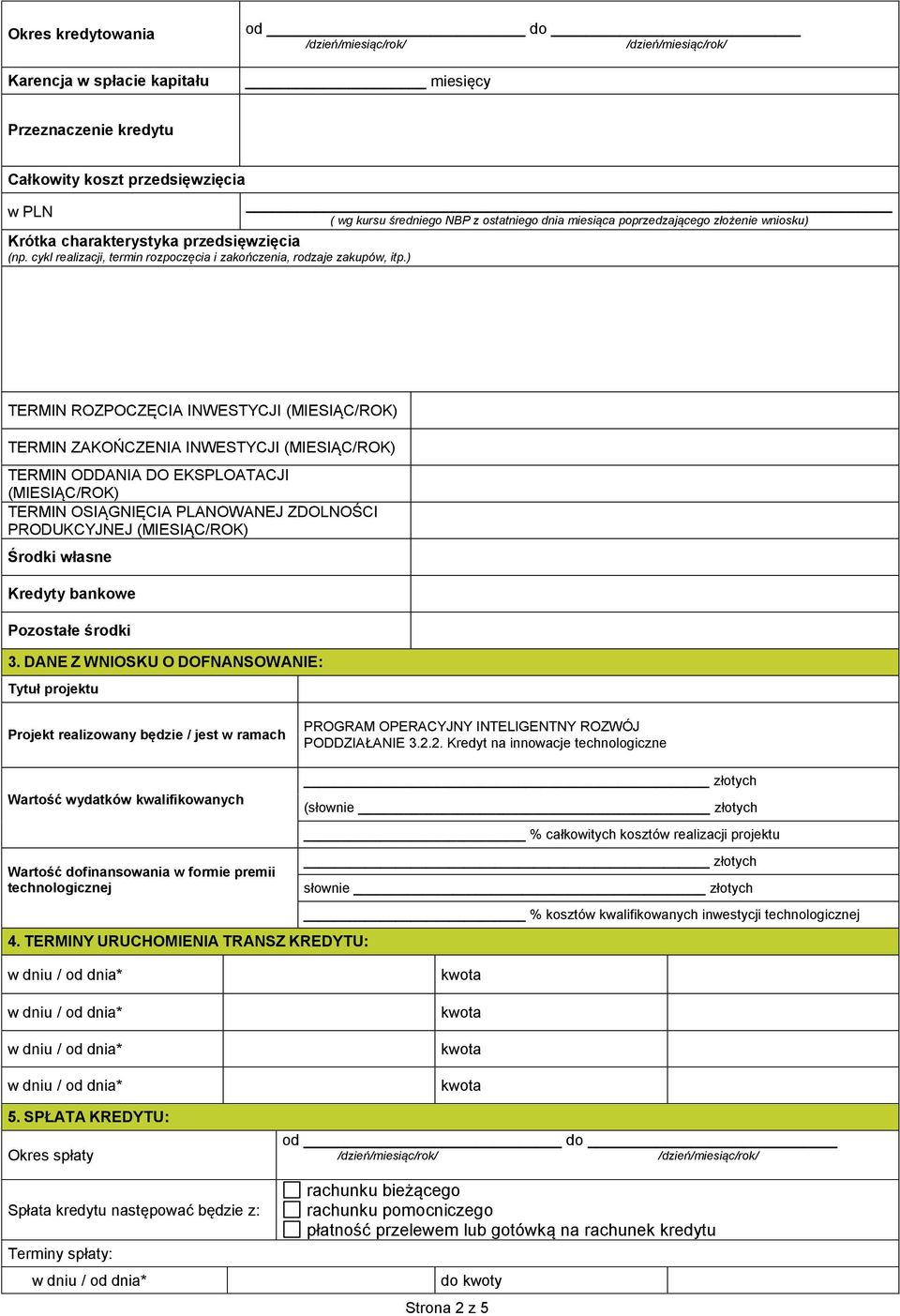 ) TERMIN ROZPOCZĘCIA INWESTYCJI (MIESIĄC/ROK) TERMIN ZAKOŃCZENIA INWESTYCJI (MIESIĄC/ROK) TERMIN ODDANIA DO EKSPLOATACJI (MIESIĄC/ROK) TERMIN OSIĄGNIĘCIA PLANOWANEJ ZDOLNOŚCI PRODUKCYJNEJ