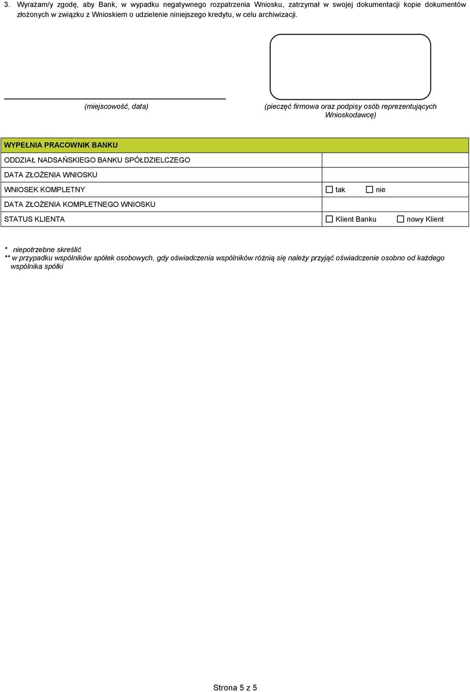 (miejscowość, data) (pieczęć firmowa oraz podpisy osób reprezentujących Wnioskodawcę) WYPEŁNIA PRACOWNIK BANKU ODDZIAŁ NADSAŃSKIEGO BANKU SPÓŁDZIELCZEGO DATA ZŁOŻENIA