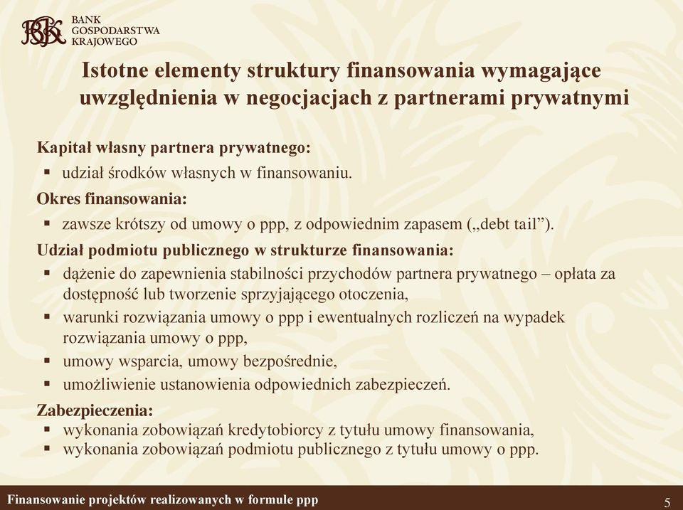 Udział podmiotu publicznego w strukturze finansowania: dążenie do zapewnienia stabilności przychodów partnera prywatnego opłata za dostępność lub tworzenie sprzyjającego otoczenia, warunki