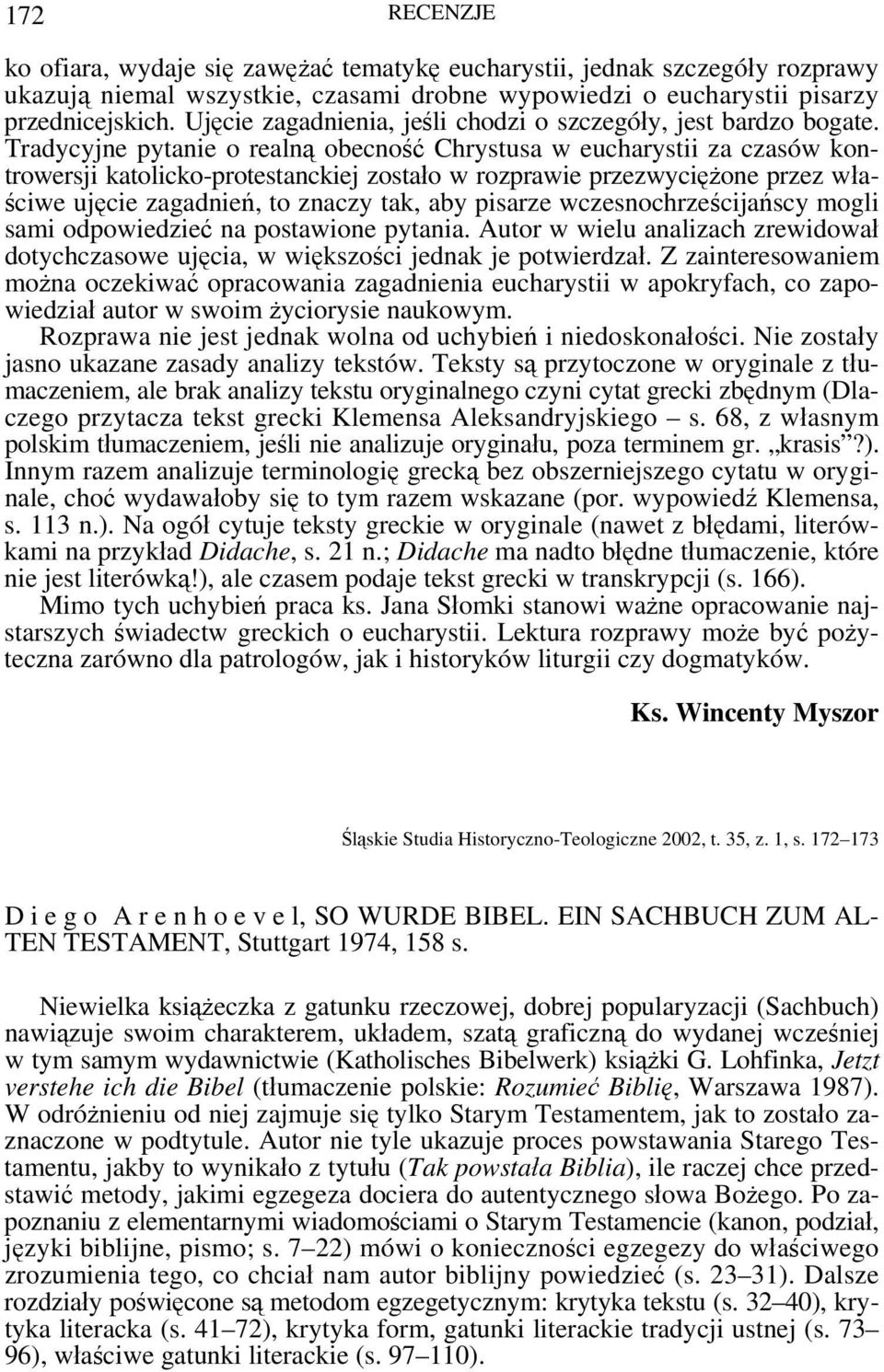 Tradycyjne pytanie o realną obecność Chrystusa w eucharystii za czasów kontrowersji katolicko-protestanckiej zostało w rozprawie przezwyciężone przez właściwe ujęcie zagadnień, to znaczy tak, aby
