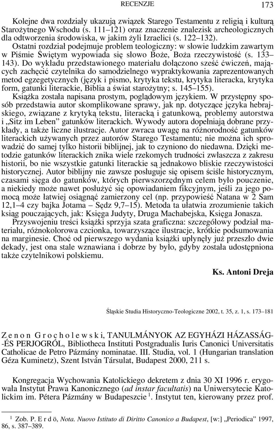 Ostatni rozdział podejmuje problem teologiczny: w słowie ludzkim zawartym w Piśmie Świętym wypowiada się słowo Boże, Boża rzeczywistość (s. 133 143).