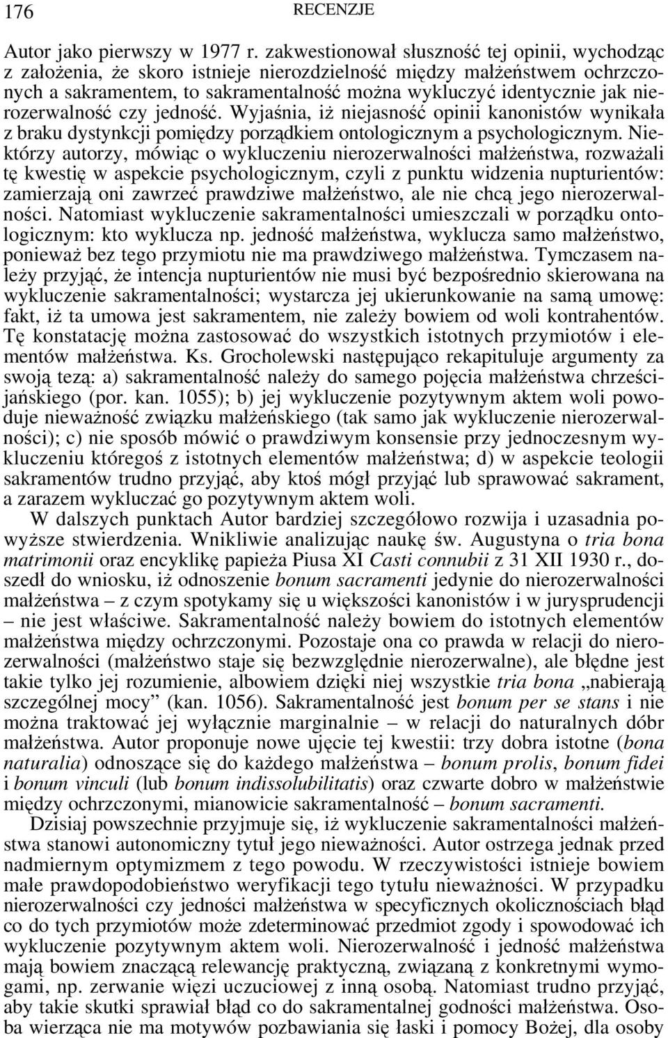 nierozerwalność czy jedność. Wyjaśnia, iż niejasność opinii kanonistów wynikała z braku dystynkcji pomiędzy porządkiem ontologicznym a psychologicznym.