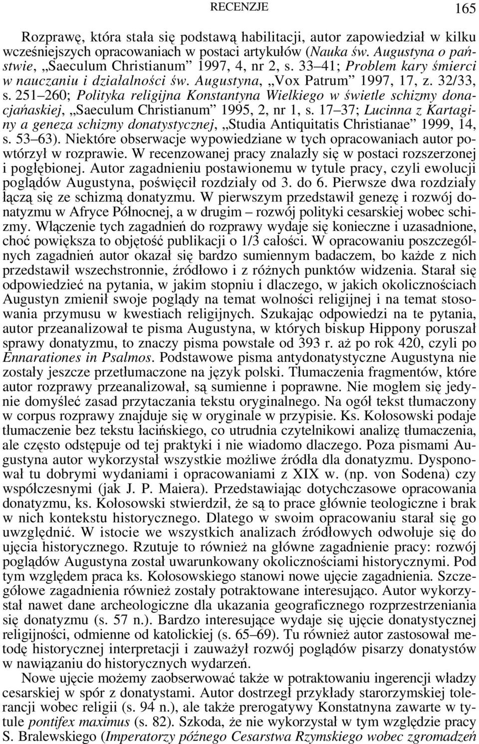 251 260; Polityka religijna Konstantyna Wielkiego w świetle schizmy donacjańaskiej, Saeculum Christianum 1995, 2, nr 1, s.