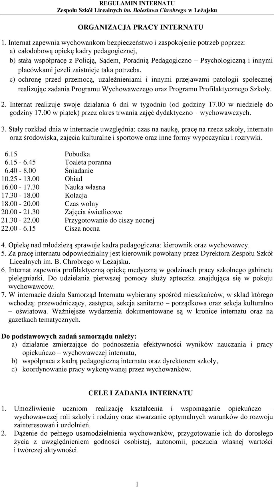 innymi placówkami jeżeli zaistnieje taka potrzeba, c) ochronę przed przemocą, uzależnieniami i innymi przejawami patologii społecznej realizując zadania Programu Wychowawczego oraz Programu
