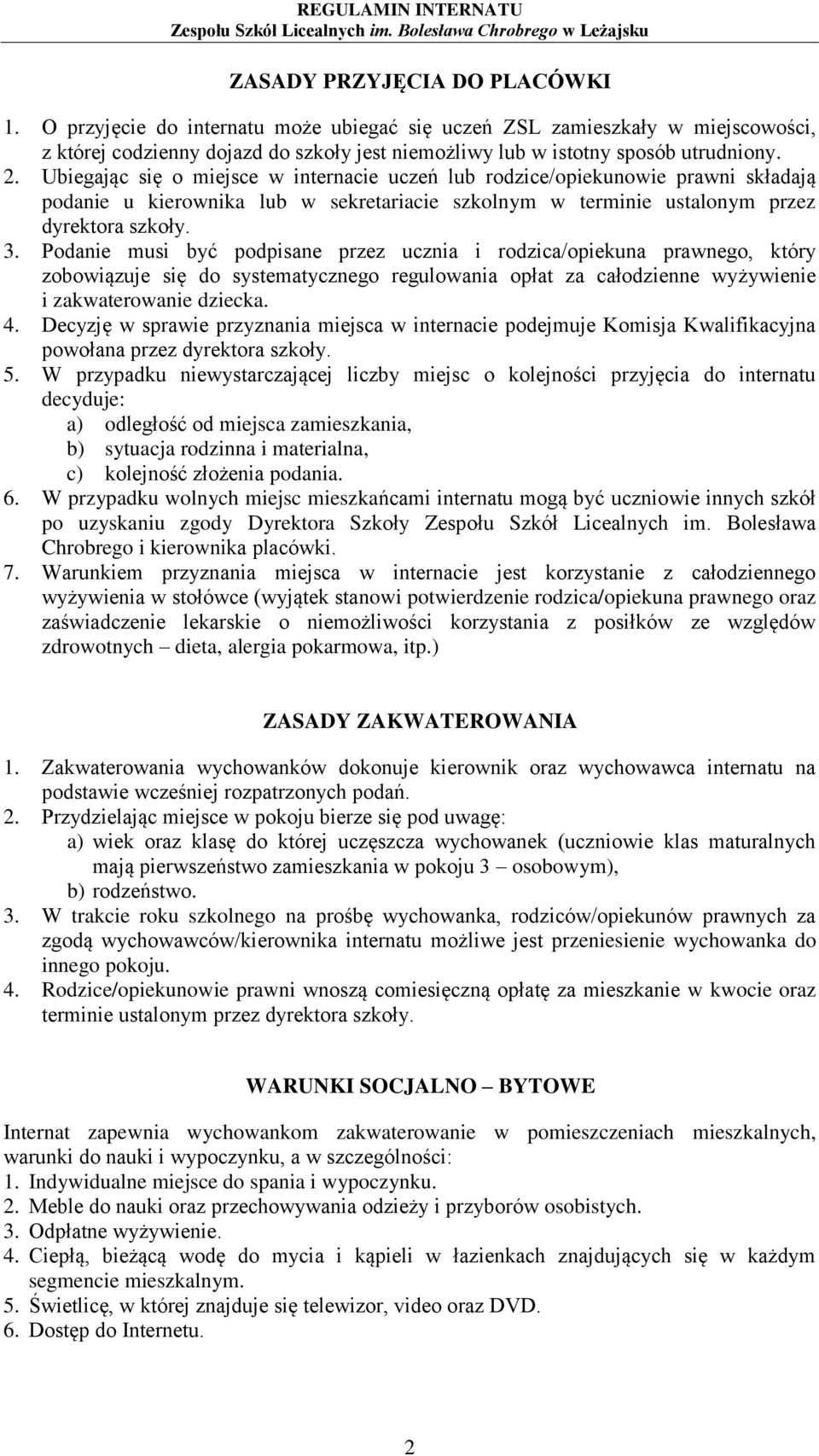 Podanie musi być podpisane przez ucznia i rodzica/opiekuna prawnego, który zobowiązuje się do systematycznego regulowania opłat za całodzienne wyżywienie i zakwaterowanie dziecka. 4.