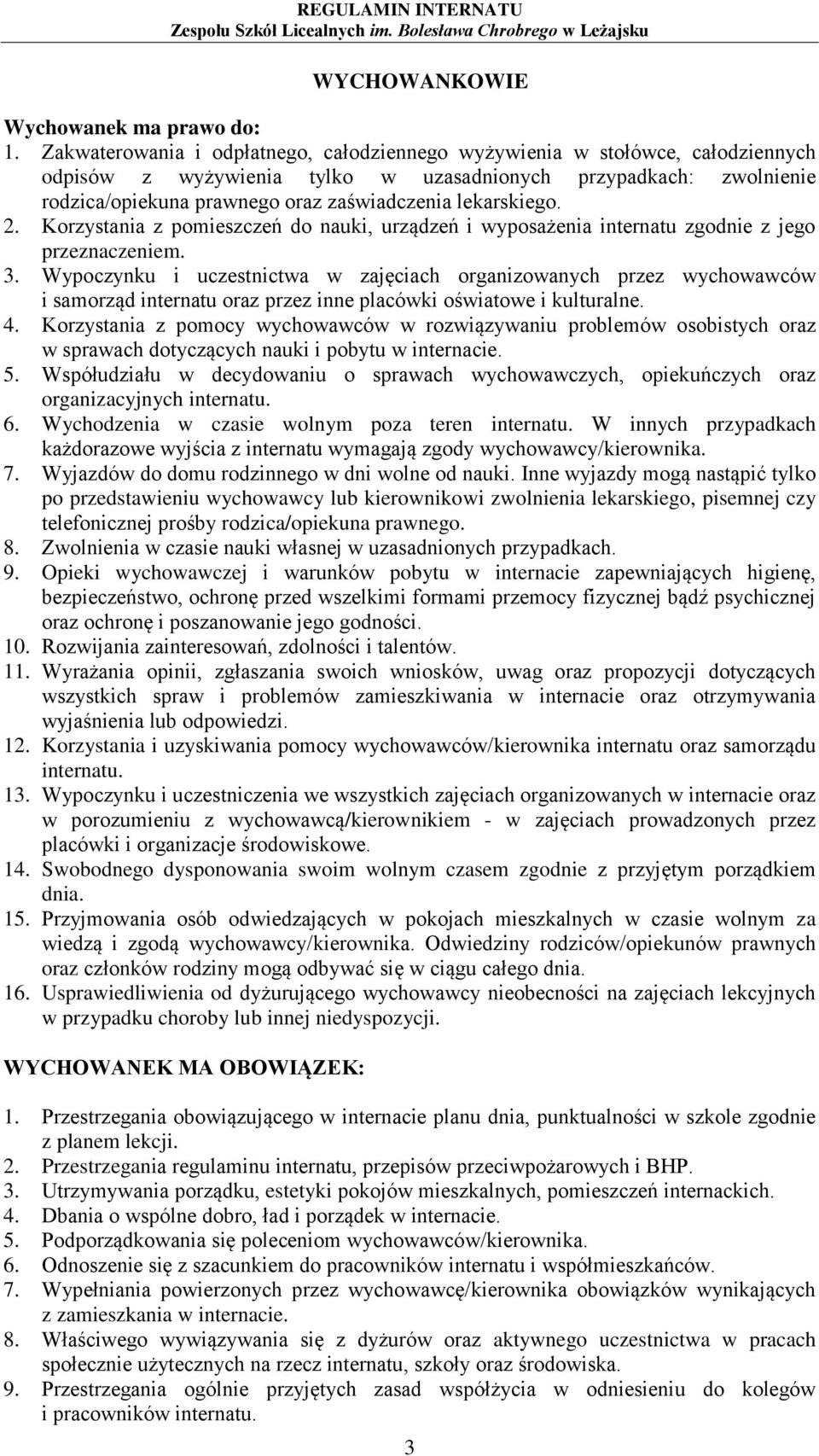 lekarskiego. 2. Korzystania z pomieszczeń do nauki, urządzeń i wyposażenia internatu zgodnie z jego przeznaczeniem. 3.