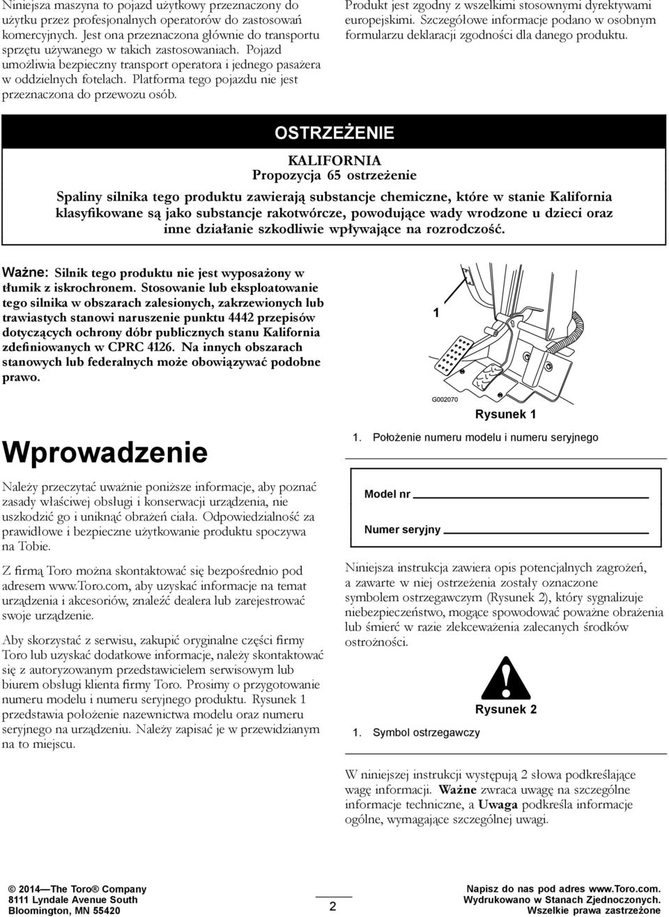 Platforma tego pojazdu nie jest przeznaczona do przewozu osób. Produkt jest zgodny z wszelkimi stosownymi dyrektywami europejskimi.