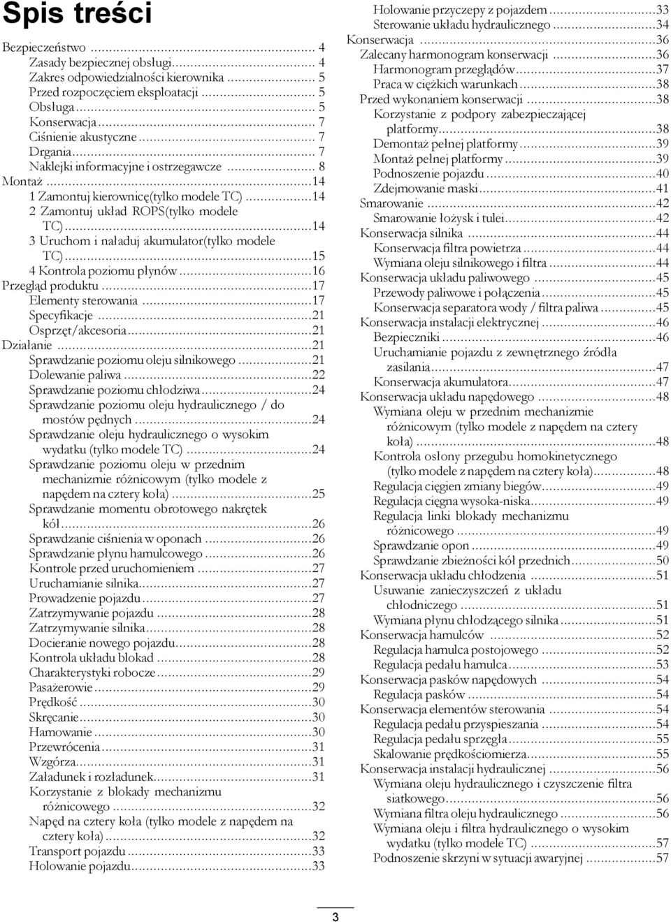 ..14 3 Uruchom i naładuj akumulator(tylko modele TC)...15 4 Kontrola poziomu płynów...16 Przegląd produktu...17 Elementy sterowania...17 Specyfikacje...21 Osprzęt/akcesoria...21 Działanie.
