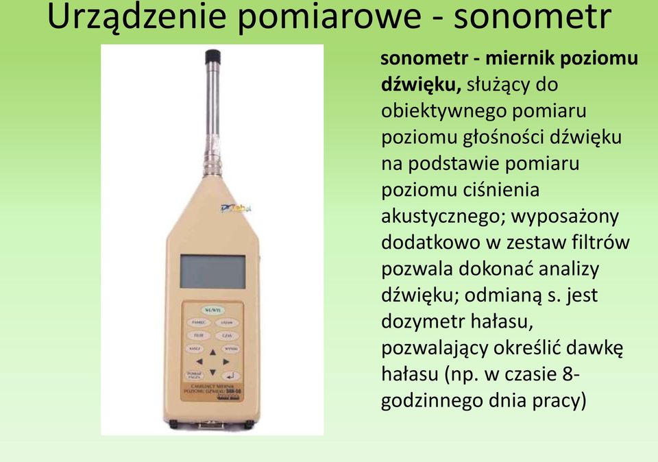 akustycznego; wyposażony dodatkowo w zestaw filtrów pozwala dokonad analizy dźwięku;