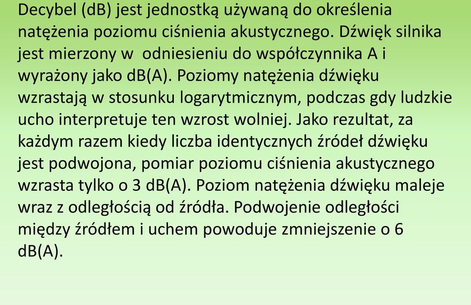 Poziomy natężenia dźwięku wzrastają w stosunku logarytmicznym, podczas gdy ludzkie ucho interpretuje ten wzrost wolniej.