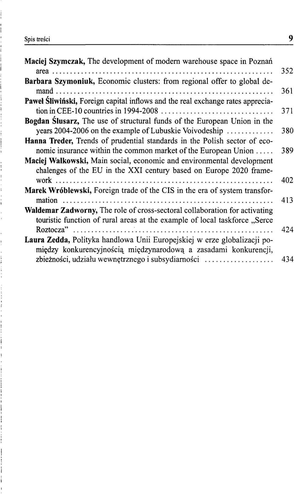 Lubuskie Voivodeship 380 Hanna Treder, Trends of prudential standards in the Polish sector of economic insurance within the common market of the European Union 389 Maciej Walkowski, Main social,