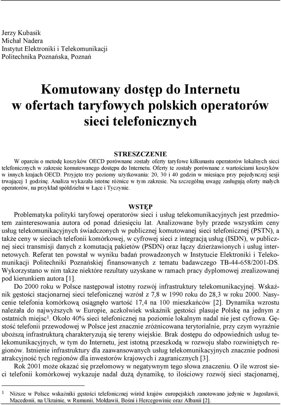Oferty te zostały porównane z wartościami koszyków w innych krajach OECD. Przyjęto trzy poziomy użytkowania: 20, 30 i 40 godzin w miesiącu przy pojedynczej sesji trwającej 1 godzinę.