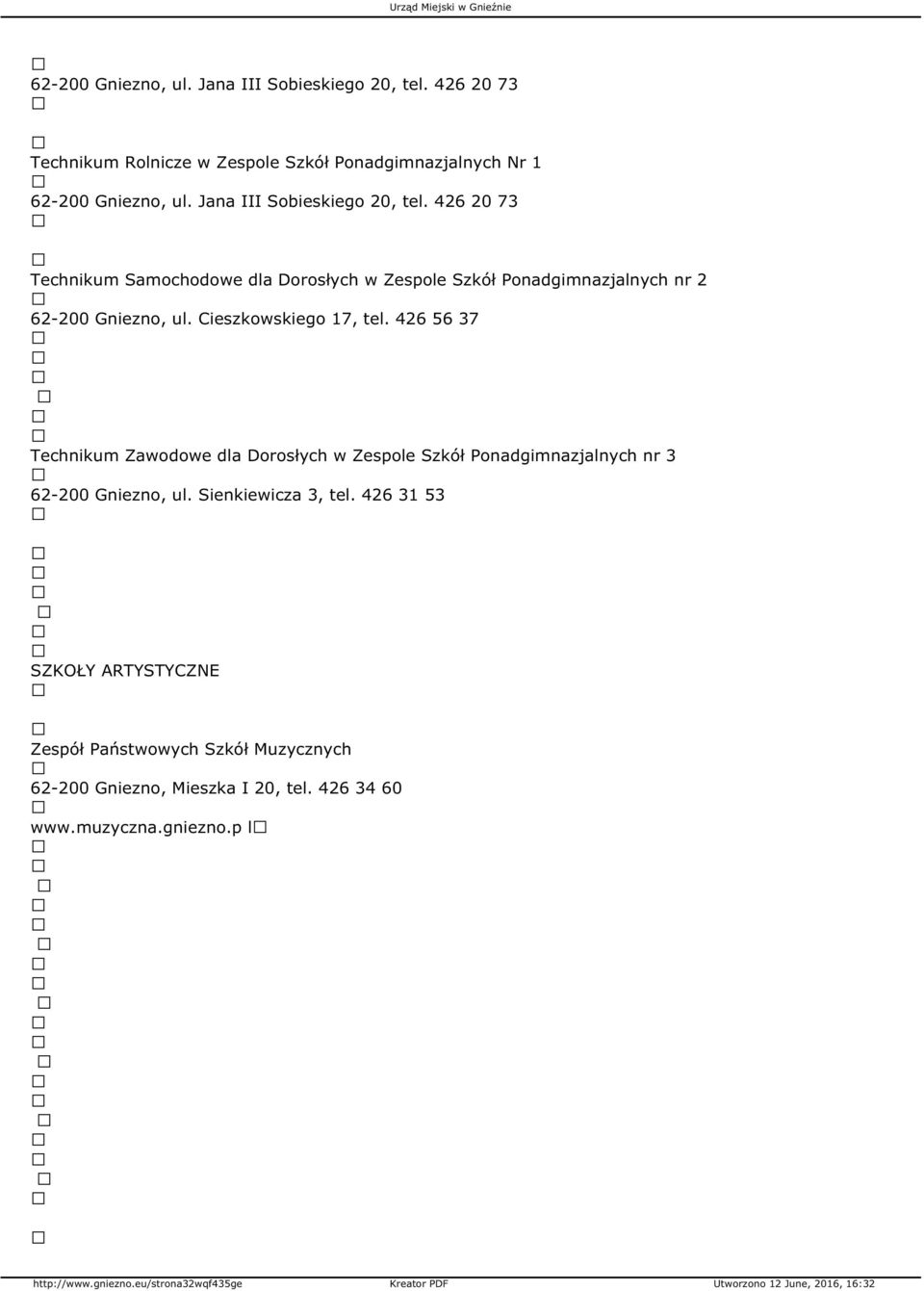 Cieszkowskiego 17, tel. 426 56 37 Technikum Zawodowe dla Dorosłych w Zespole Szkół Ponadgimnazjalnych nr 3 62-200 Gniezno, ul.