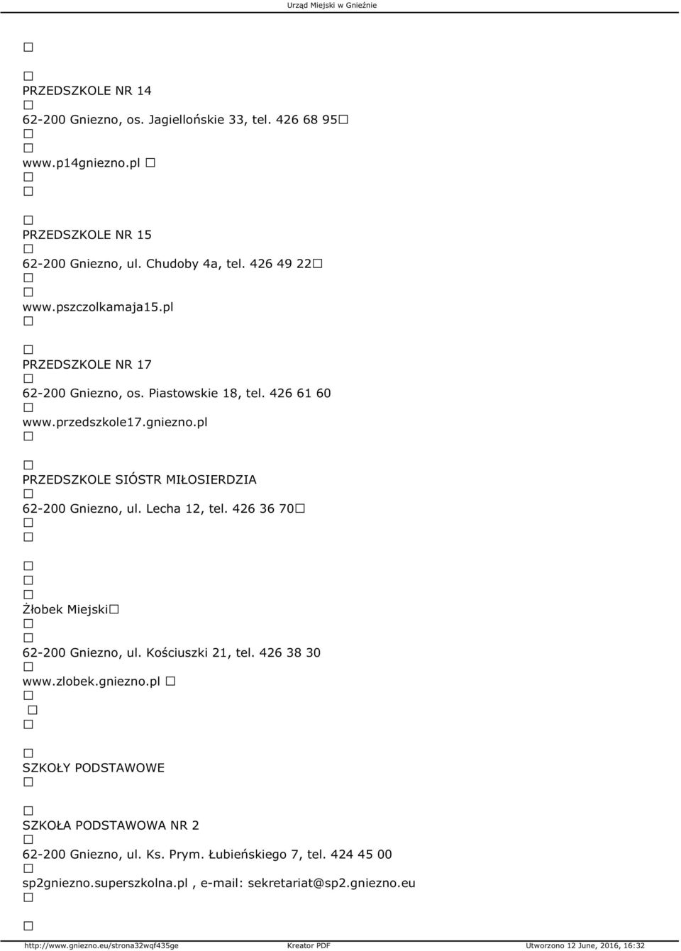 pl PRZEDSZKOLE SIÓSTR MIŁOSIERDZIA 62-200 Gniezno, ul. Lecha 12, tel. 426 36 70 Żłobek Miejski 62-200 Gniezno, ul. Kościuszki 21, tel. 426 38 30 www.