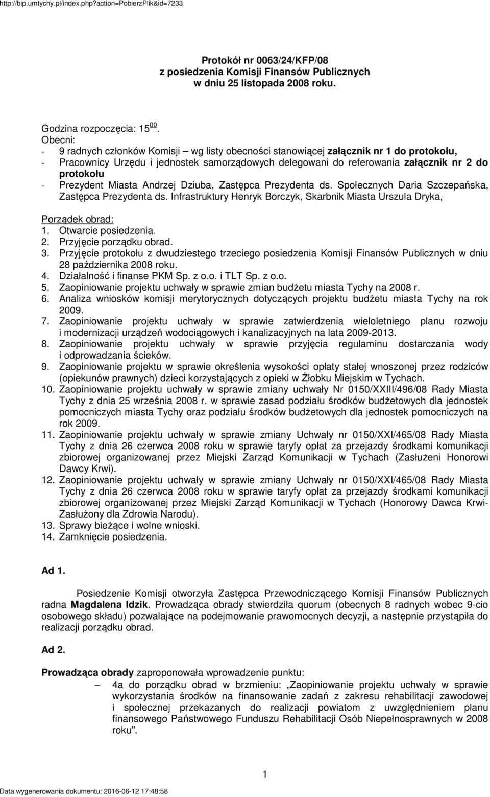 Prezydent Miasta Andrzej Dziuba, Zastępca Prezydenta ds. Społecznych Daria Szczepańska, Zastępca Prezydenta ds. Infrastruktury Henryk Borczyk, Skarbnik Miasta Urszula Dryka, Porządek obrad: 1.