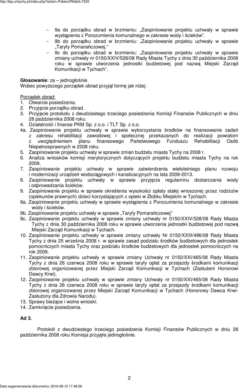 9c do porządku obrad w brzmieniu: Zaopiniowanie projektu uchwały w sprawie zmiany uchwały nr 0150/XXIV/528/08 Rady Miasta Tychy z dnia 30 października 2008 roku w sprawie utworzenia jednostki