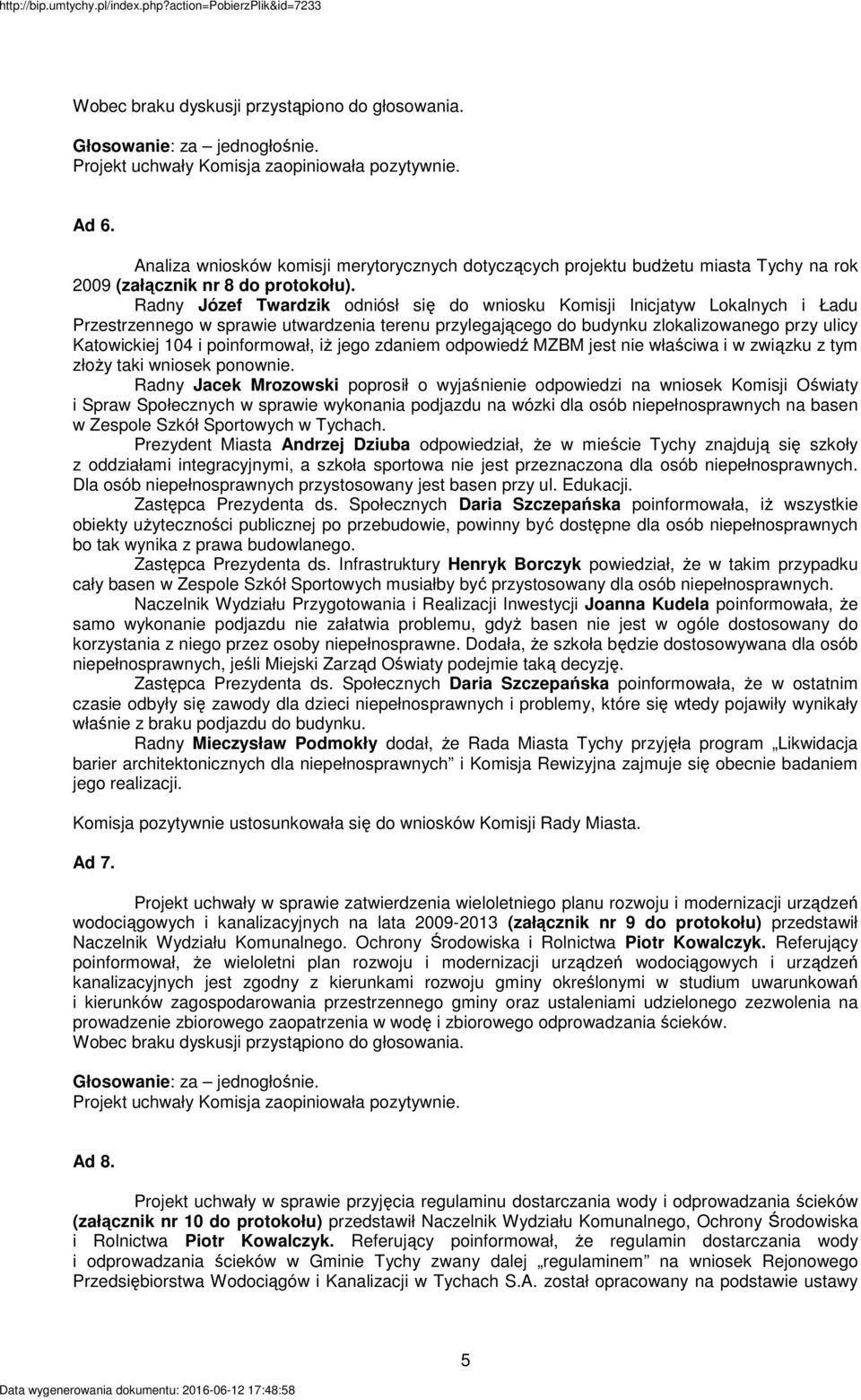 poinformował, iŝ jego zdaniem odpowiedź MZBM jest nie właściwa i w związku z tym złoŝy taki wniosek ponownie.