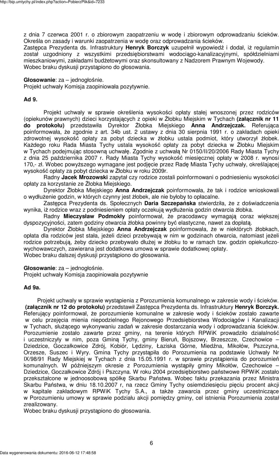 budŝetowymi oraz skonsultowany z Nadzorem Prawnym Wojewody. Projekt uchwały Komisja zaopiniowała pozytywnie. Ad 9.
