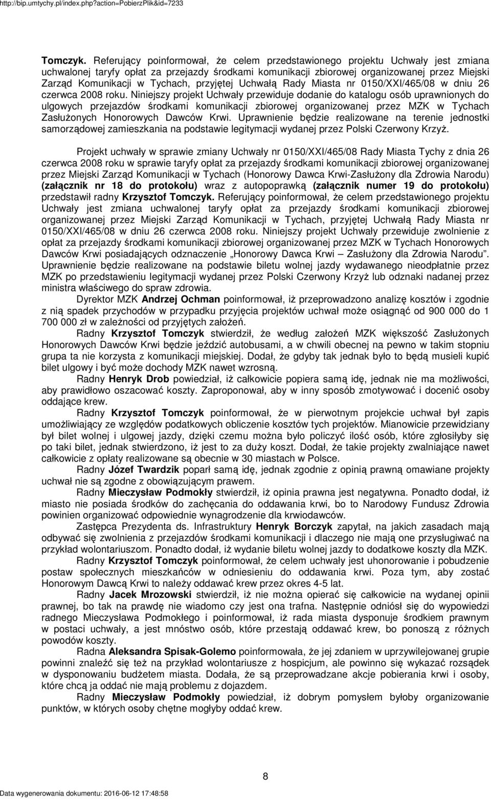 Tychach, przyjętej Uchwałą Rady Miasta nr 0150/XXI/465/08 w dniu 26 czerwca 2008 roku.