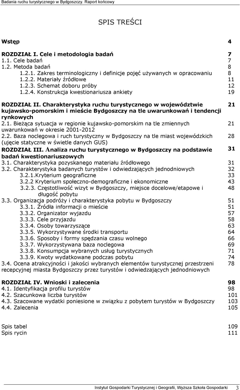 Charakterystyka ruchu turystycznego w województwie 21 kujawsko-pomorskim i mieście Bydgoszczy na tle uwarunkowań i tendencji rynkowych 2.1. Bieżąca sytuacja w regionie kujawsko-pomorskim na tle zmiennych 21 uwarunkowań w okresie 2001-2012 2.