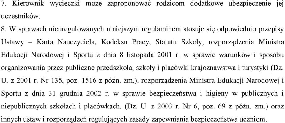 dnia 8 listopada 2001 r. w sprawie warunków i sposobu organizowania przez publiczne przedszkola, szkoły i placówki krajoznawstwa i turystyki (Dz. U. z 2001 r. Nr 135, poz. 1516 z późn. zm.