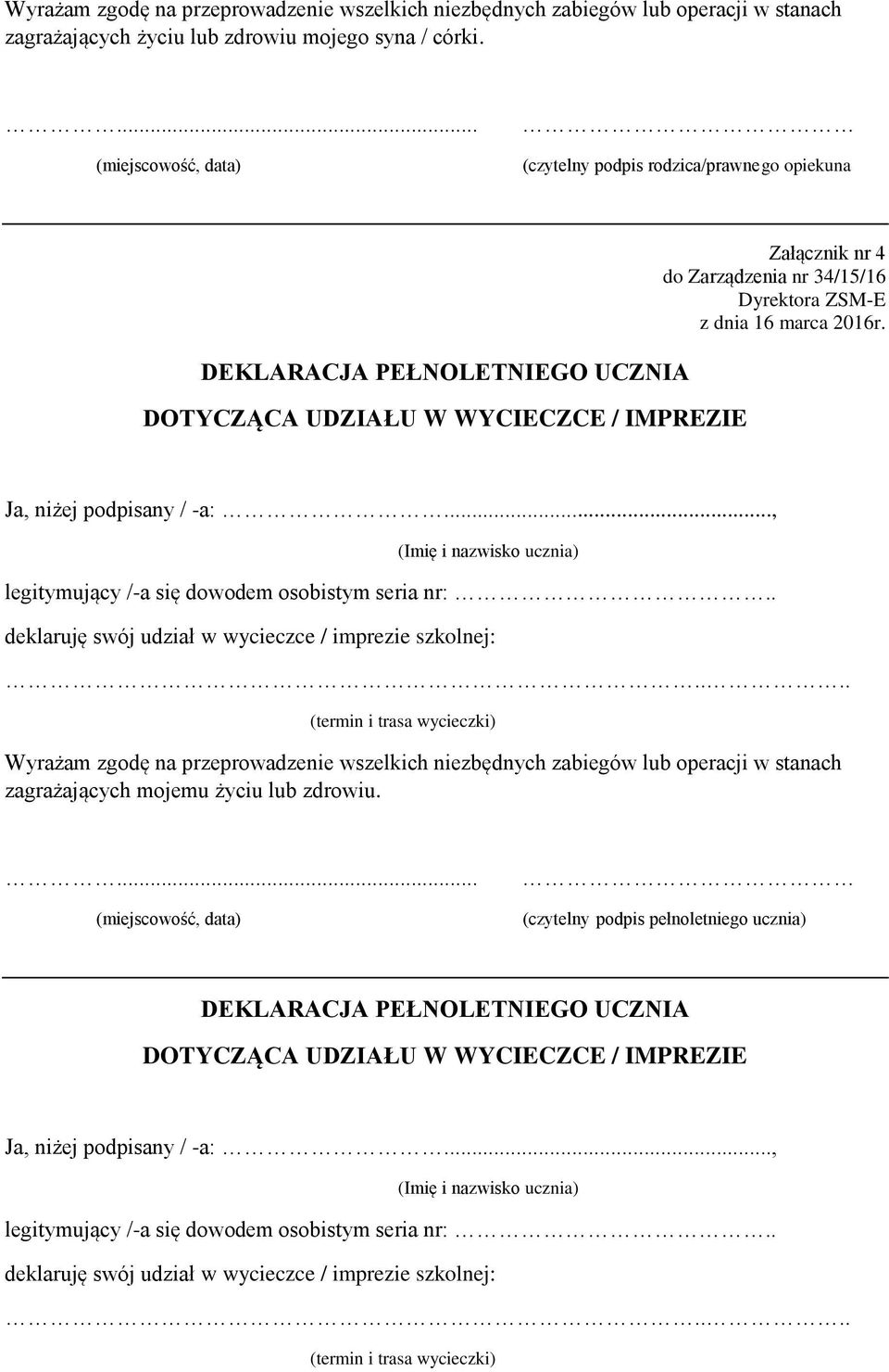 dnia 16 marca 2016r. Ja, niżej podpisany / -a:..., (Imię i nazwisko ucznia) legitymujący /-a się dowodem osobistym seria nr:.. deklaruję swój udział w wycieczce / imprezie szkolnej:.