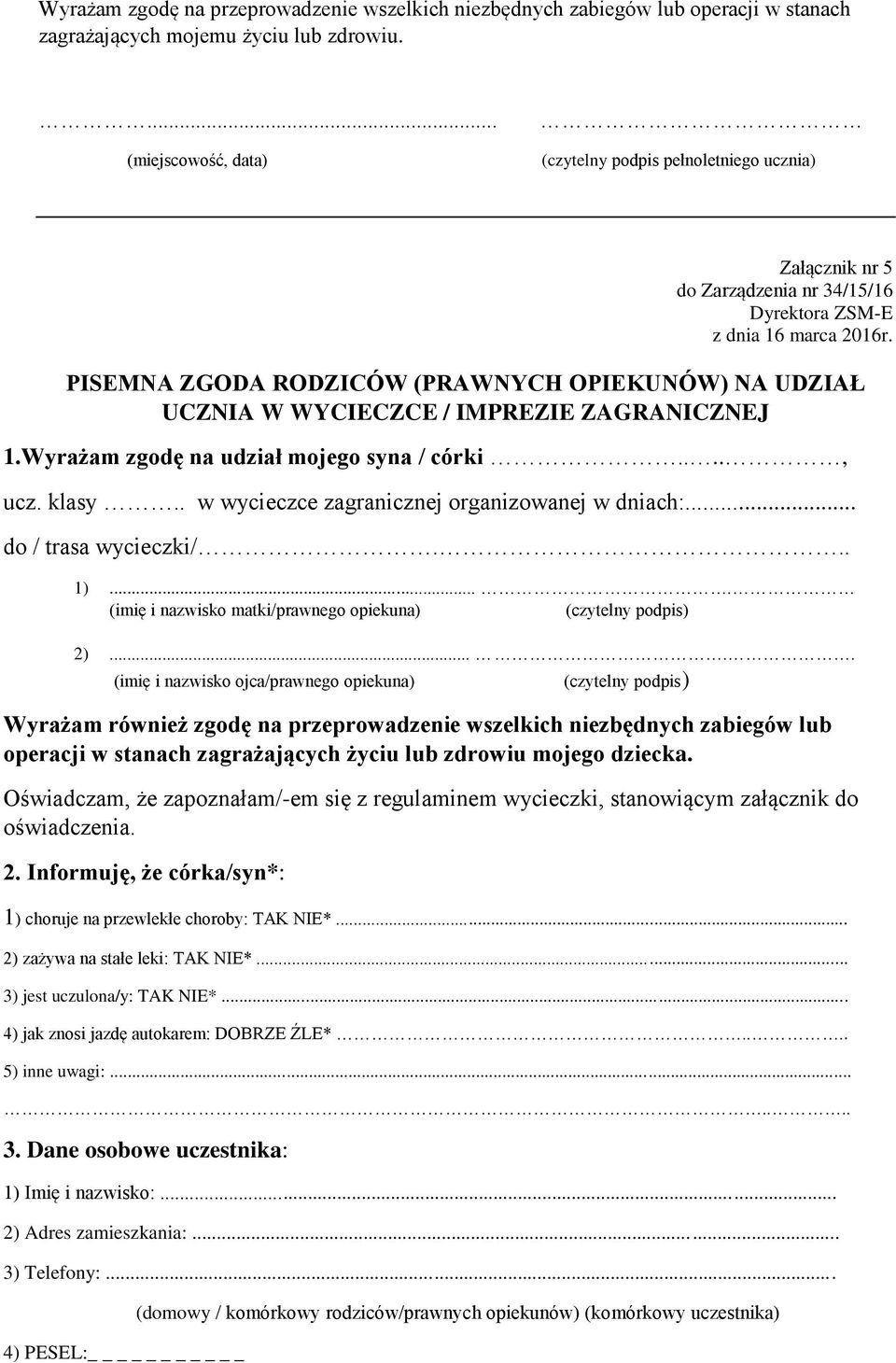 PISEMNA ZGODA RODZICÓW (PRAWNYCH OPIEKUNÓW) NA UDZIAŁ UCZNIA W WYCIECZCE / IMPREZIE ZAGRANICZNEJ 1.Wyrażam zgodę na udział mojego syna / córki...., ucz. klasy.