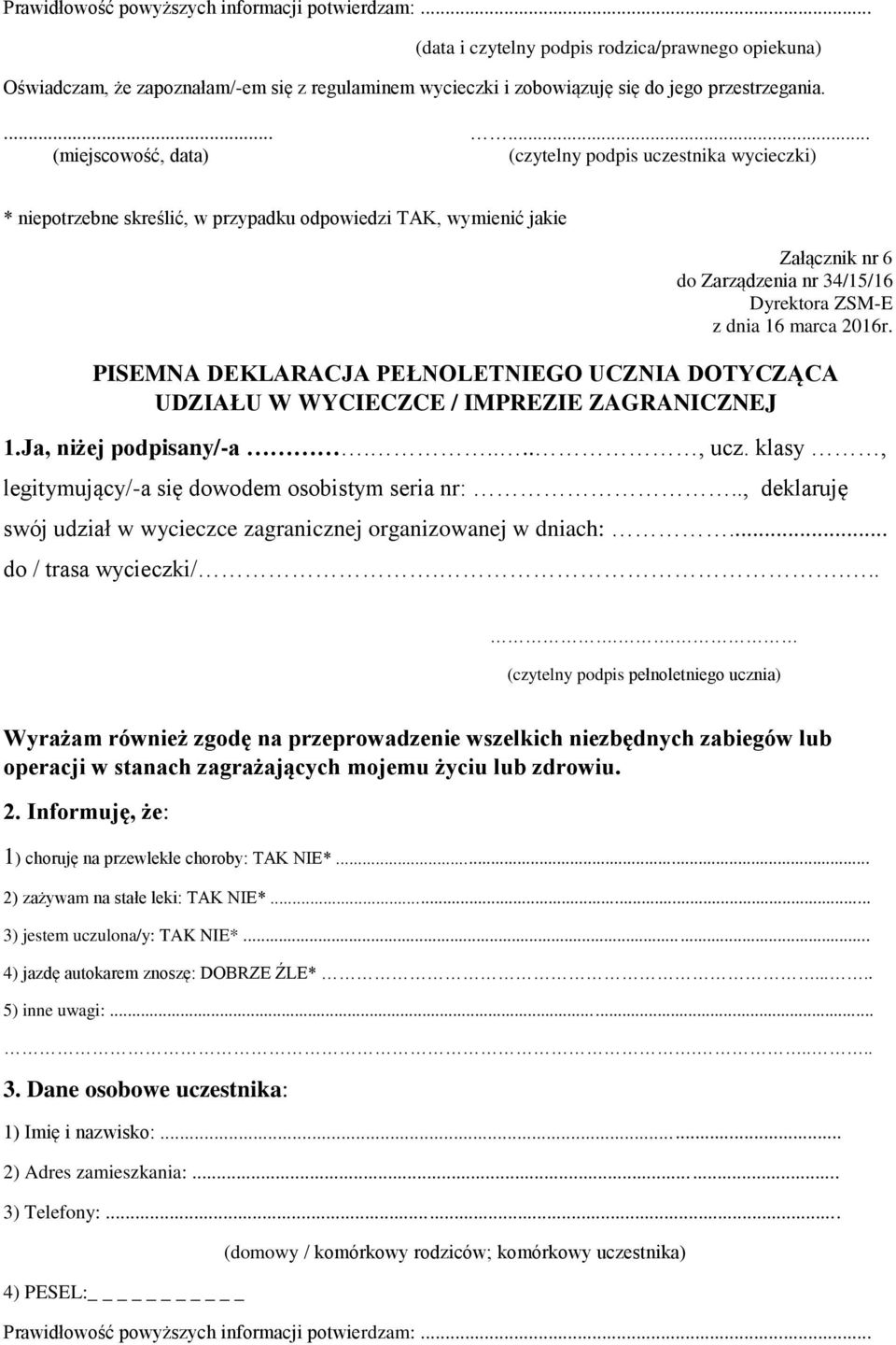 16 marca 2016r. PISEMNA DEKLARACJA PEŁNOLETNIEGO UCZNIA DOTYCZĄCA UDZIAŁU W WYCIECZCE / IMPREZIE ZAGRANICZNEJ 1.Ja, niżej podpisany/-a....., ucz.