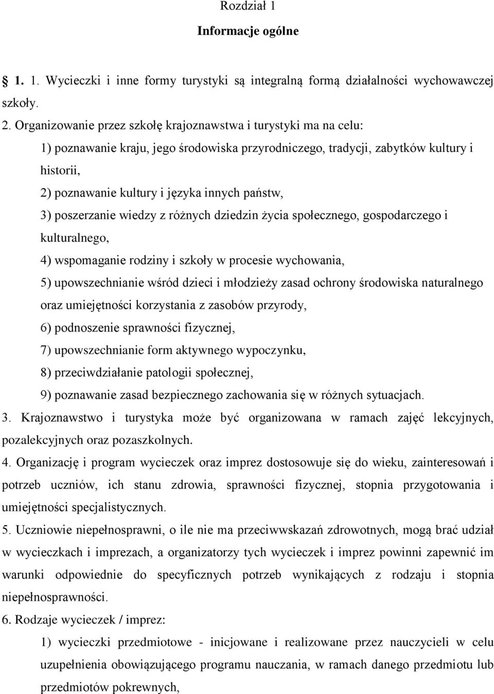 państw, 3) poszerzanie wiedzy z różnych dziedzin życia społecznego, gospodarczego i kulturalnego, 4) wspomaganie rodziny i szkoły w procesie wychowania, 5) upowszechnianie wśród dzieci i młodzieży