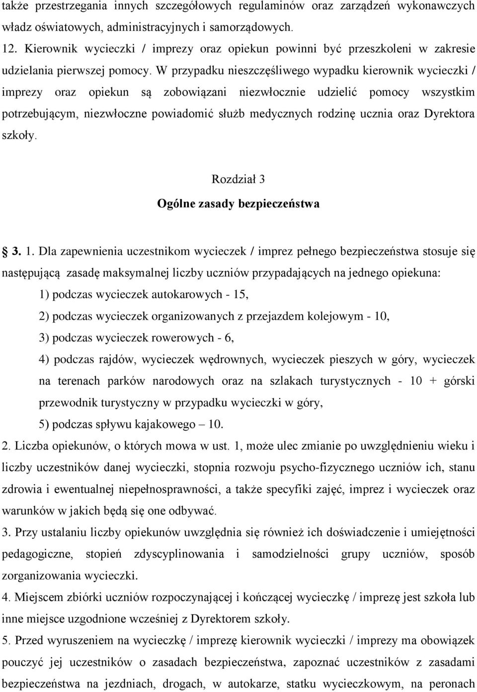 W przypadku nieszczęśliwego wypadku kierownik wycieczki / imprezy oraz opiekun są zobowiązani niezwłocznie udzielić pomocy wszystkim potrzebującym, niezwłoczne powiadomić służb medycznych rodzinę