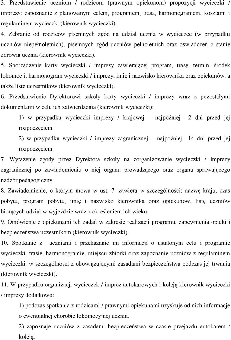 Zebranie od rodziców pisemnych zgód na udział ucznia w wycieczce (w przypadku uczniów niepełnoletnich), pisemnych zgód uczniów pełnoletnich oraz oświadczeń o stanie zdrowia ucznia (kierownik