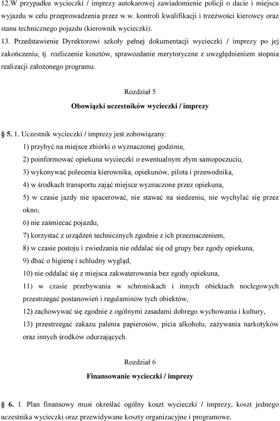 rozliczenie kosztów, sprawozdanie merytoryczne z uwzględnieniem stopnia realizacji założonego programu. Rozdział 5 Obowiązki uczestników wycieczki / imprezy 5. 1.