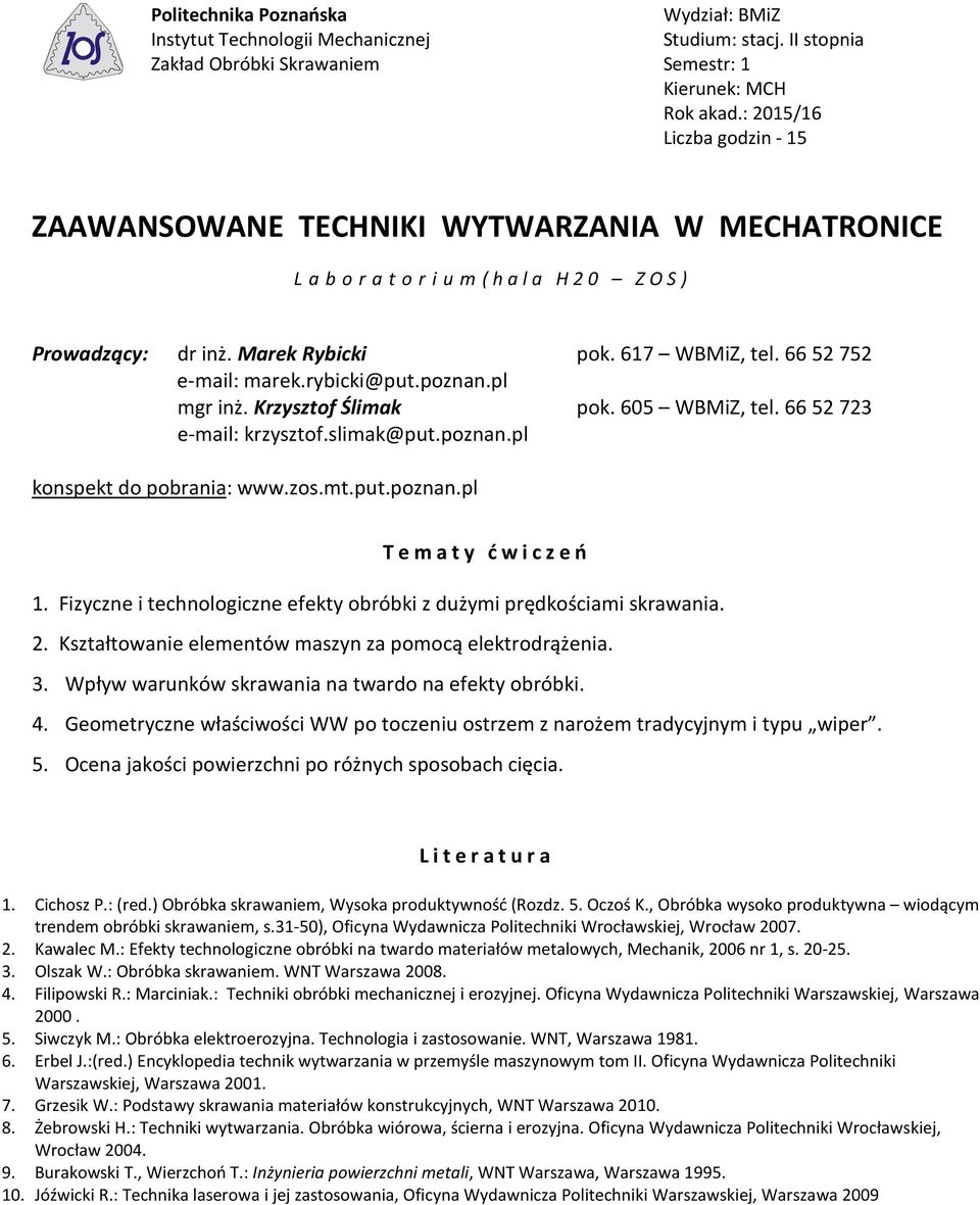 zos.mt.put.poznan.pl Tematy ćwiczeń. Fizyczne i technologiczne efekty obróbki z dużymi prędkościami skrawania.. Kształtowanie elementów maszyn za pomocą elektrodrążenia. 3.