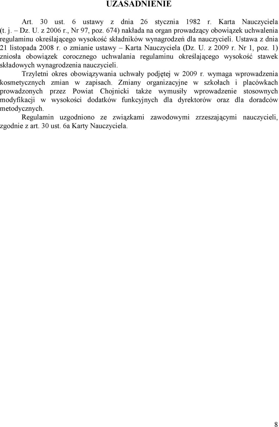 o zmianie ustawy Karta Nauczyciela (Dz. U. z 2009 r. Nr 1, poz. 1) zniosła obowiązek corocznego uchwalania regulaminu określającego wysokość stawek składowych wynagrodzenia nauczycieli.