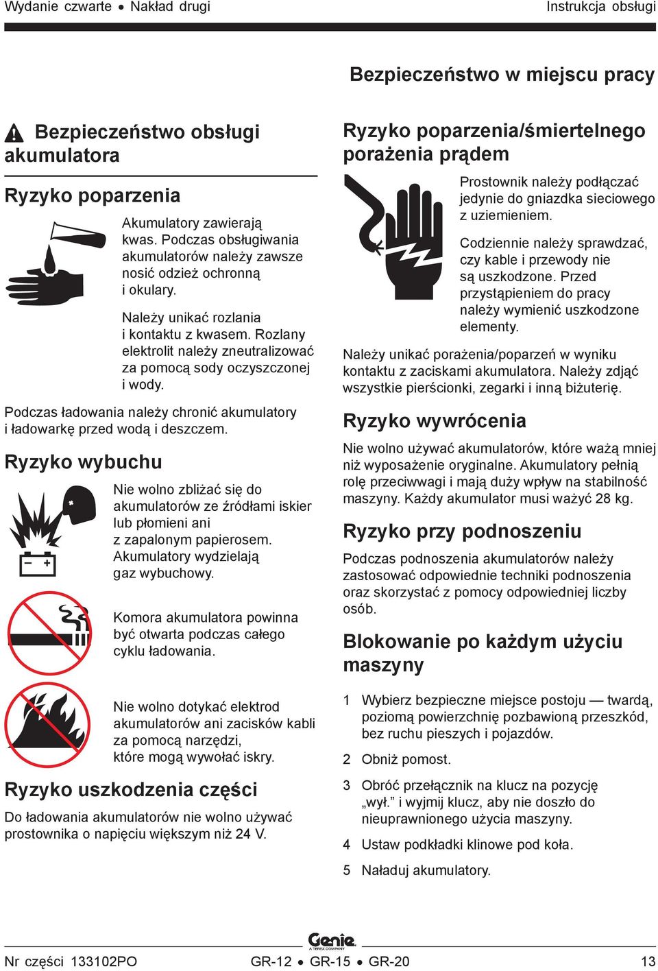 Rozlany elektrolit należy zneutralizować za pomocą sody oczyszczonej i wody. Podczas ładowania należy chronić akumulatory i ładowarkę przed wodą i deszczem.