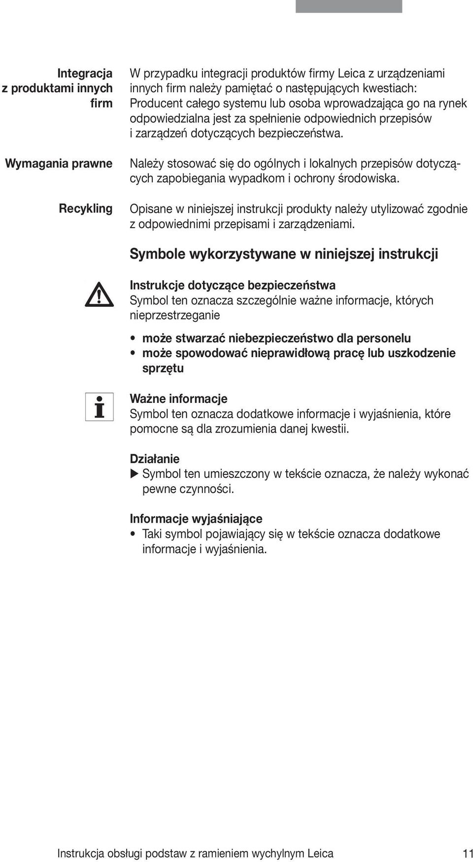 Należy stosować się do ogólnych i lokalnych przepisów dotyczących zapobiegania wypadkom i ochrony środowiska.