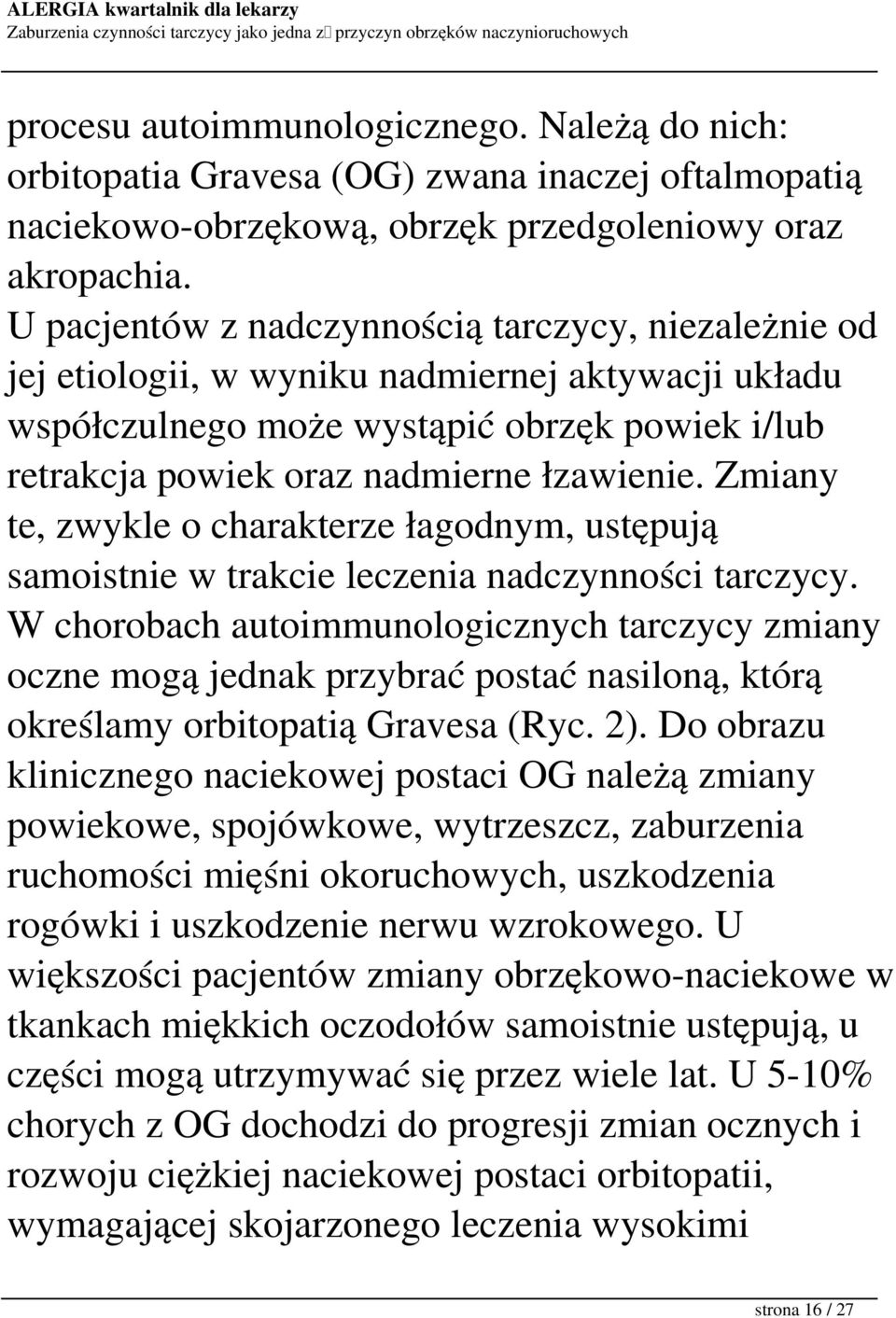 Zmiany te, zwykle o charakterze łagodnym, ustępują samoistnie w trakcie leczenia nadczynności tarczycy.