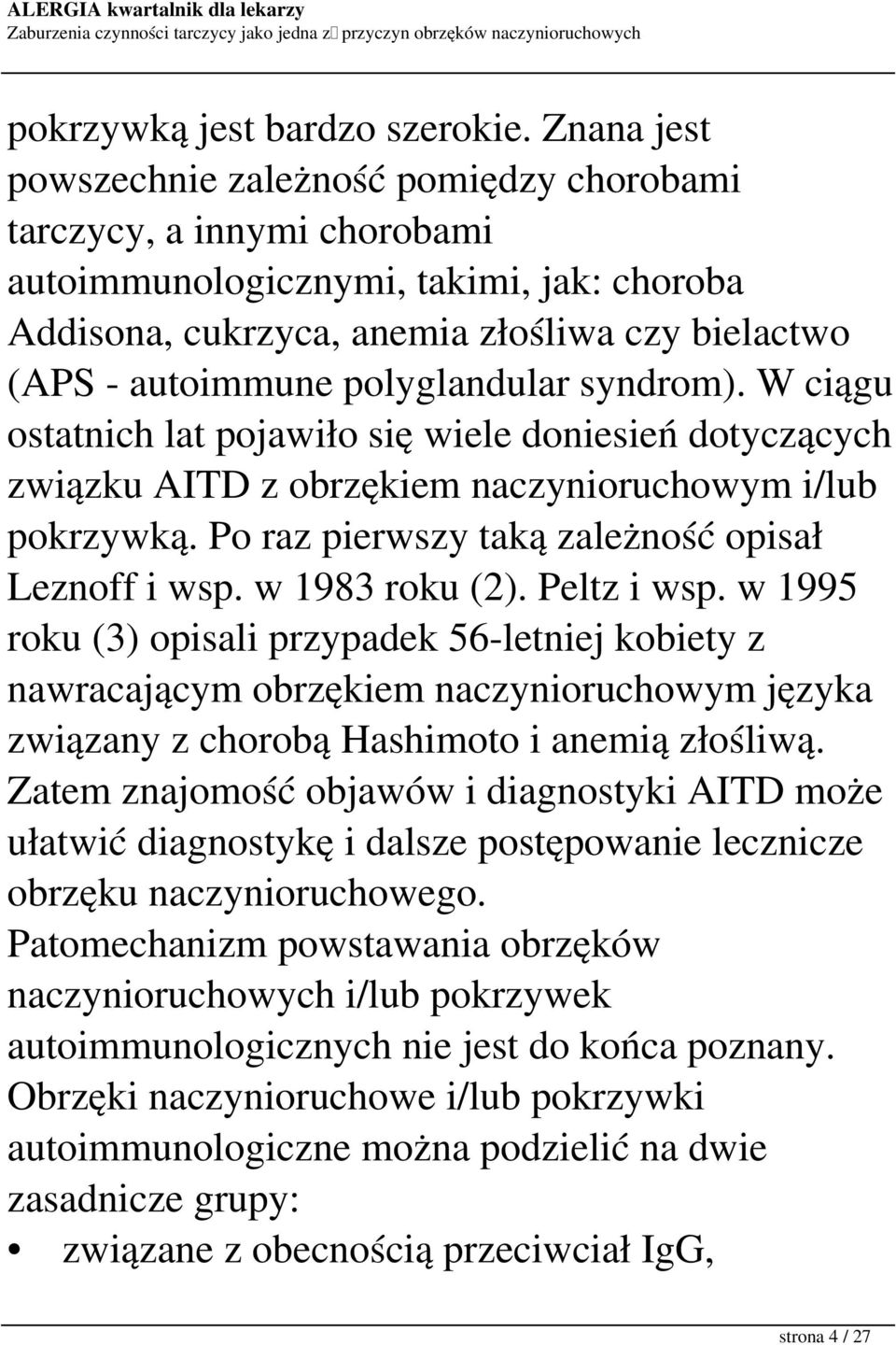 polyglandular syndrom). W ciągu ostatnich lat pojawiło się wiele doniesień dotyczących związku AITD z obrzękiem naczynioruchowym i/lub pokrzywką. Po raz pierwszy taką zależność opisał Leznoff i wsp.