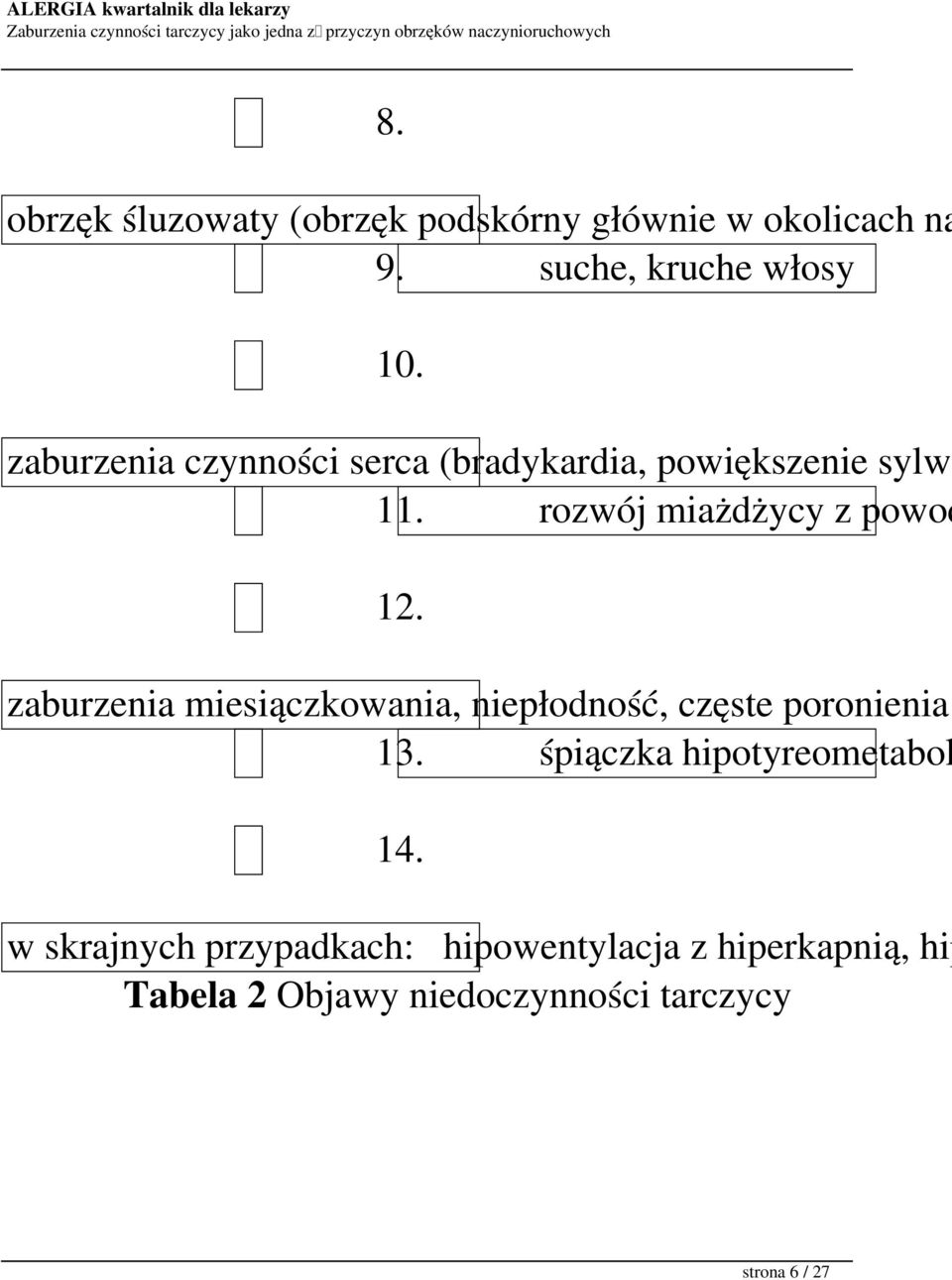 zaburzenia miesiączkowania, niepłodność, częste poronienia 13. śpiączka hipotyreometabol 14.