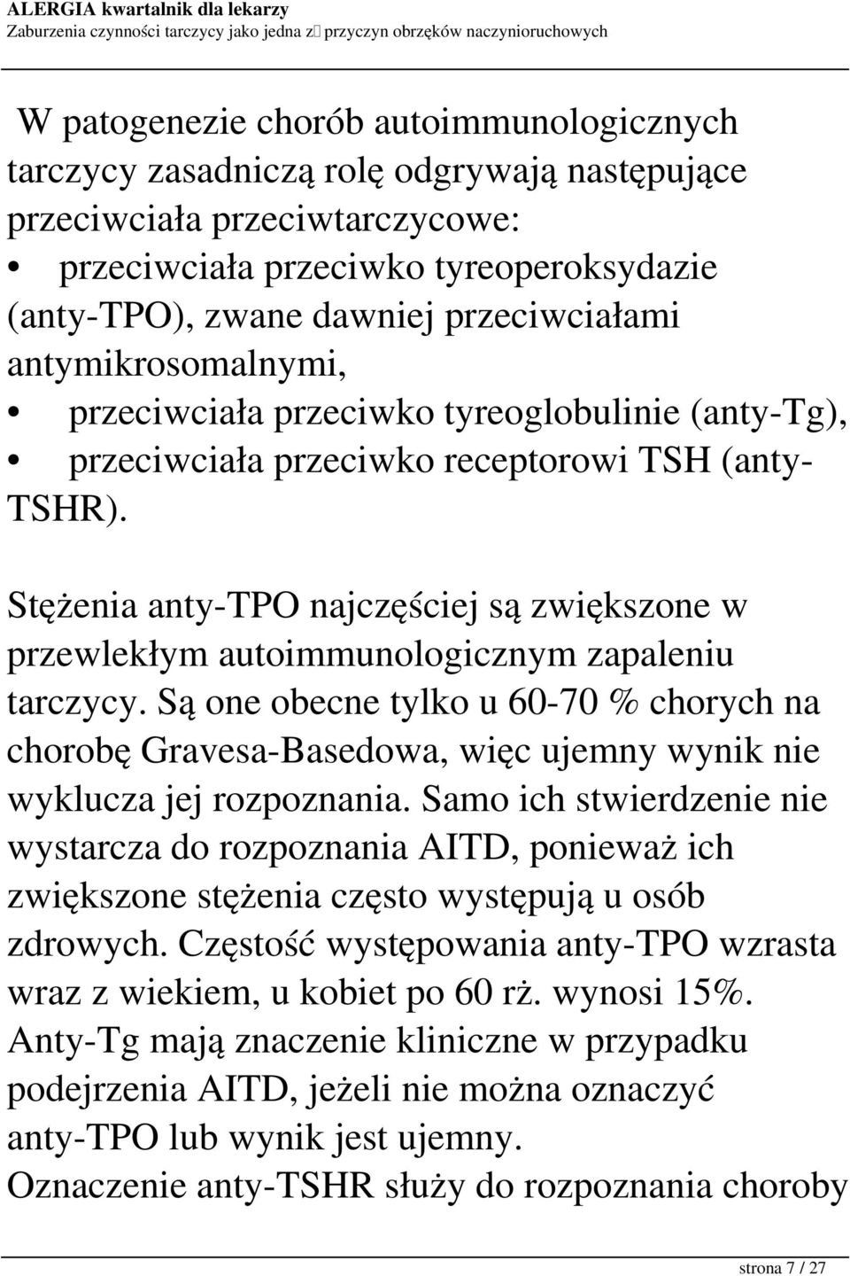 Stężenia anty-tpo najczęściej są zwiększone w przewlekłym autoimmunologicznym zapaleniu tarczycy.