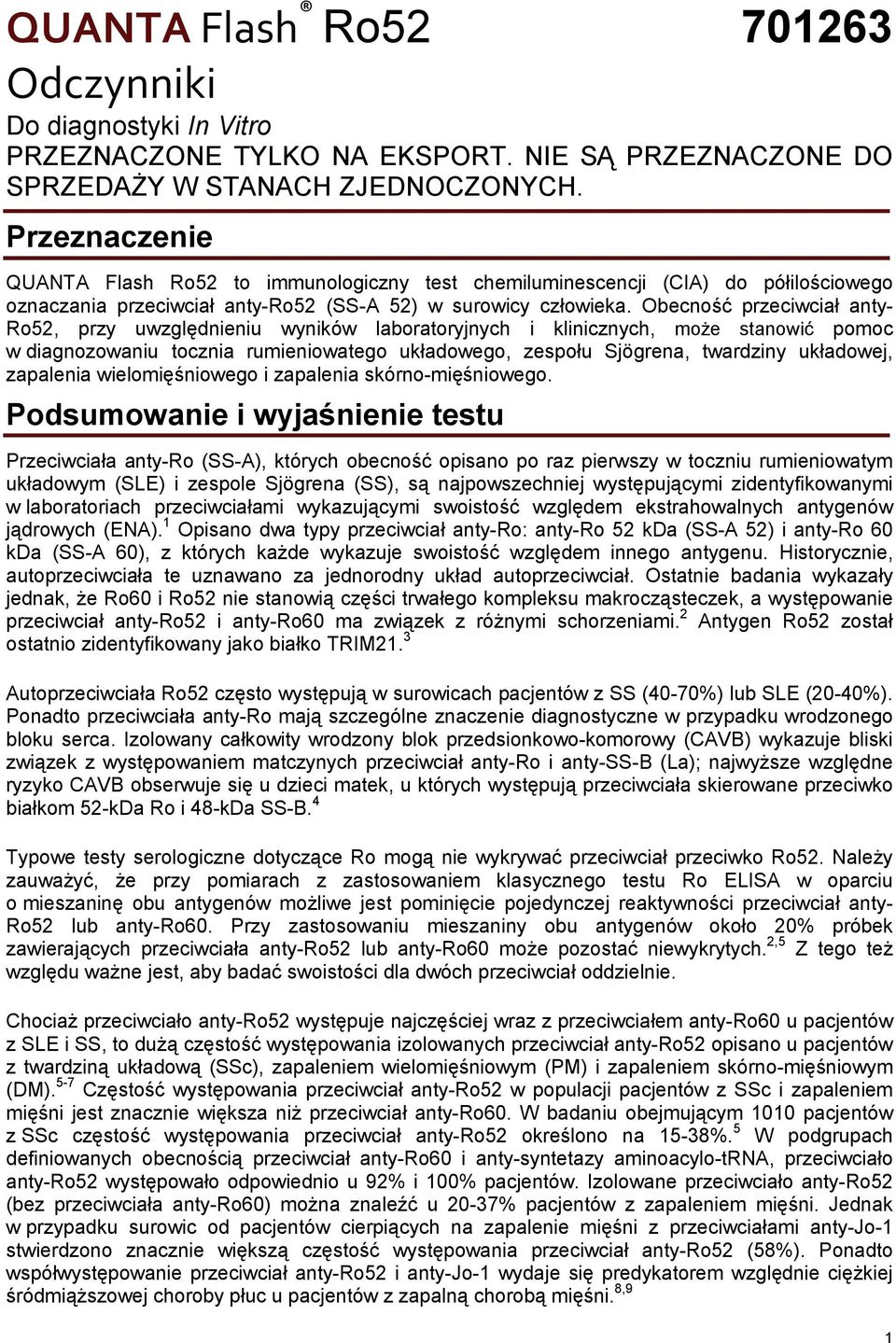 Obecność przeciwciał anty- Ro52, przy uwzględnieniu wyników laboratoryjnych i klinicznych, może stanowić pomoc w diagnozowaniu tocznia rumieniowatego układowego, zespołu Sjögrena, twardziny