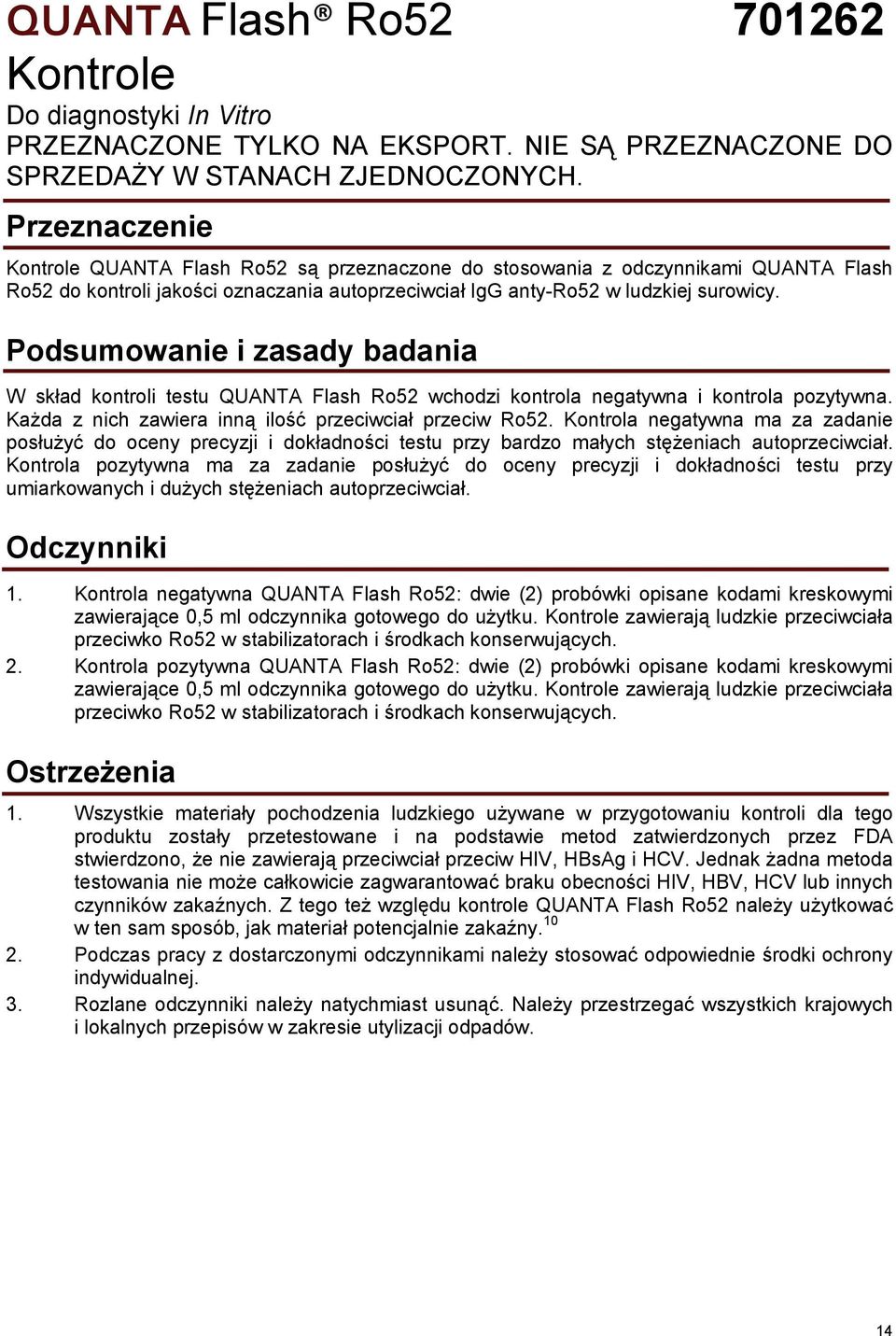 Podsumowanie i zasady badania W skład kontroli testu QUANTA Flash Ro52 wchodzi kontrola negatywna i kontrola pozytywna. Każda z nich zawiera inną ilość przeciwciał przeciw Ro52.