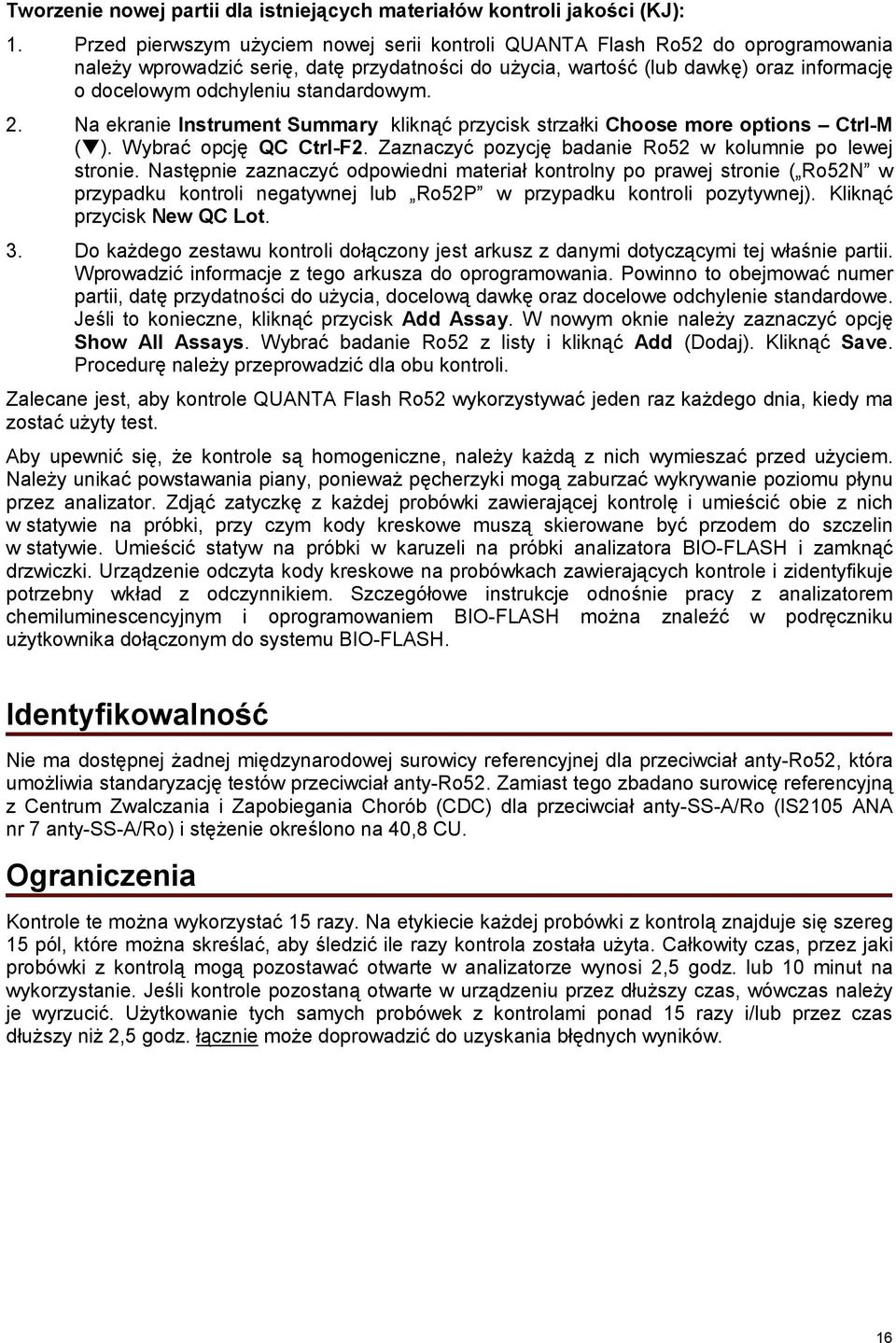 standardowym. 2. Na ekranie Instrument Summary kliknąć przycisk strzałki Choose more options Ctrl-M ( ). Wybrać opcję QC Ctrl-F2. Zaznaczyć pozycję badanie Ro52 w kolumnie po lewej stronie.