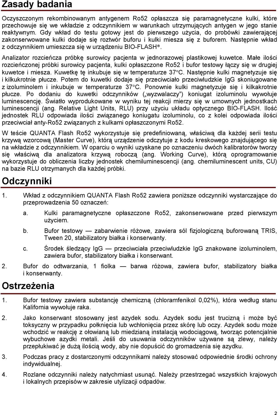 Następnie wkład z odczynnikiem umieszcza się w urządzeniu BIO-FLASH. Analizator rozcieńcza próbkę surowicy pacjenta w jednorazowej plastikowej kuwetce.