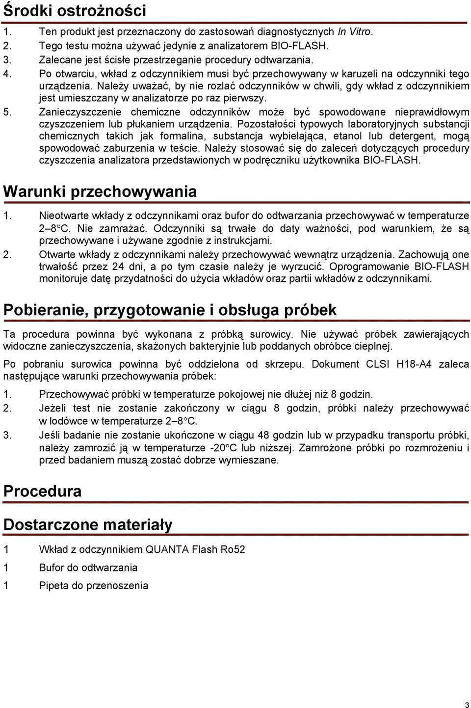 Należy uważać, by nie rozlać odczynników w chwili, gdy wkład z odczynnikiem jest umieszczany w analizatorze po raz pierwszy. 5.
