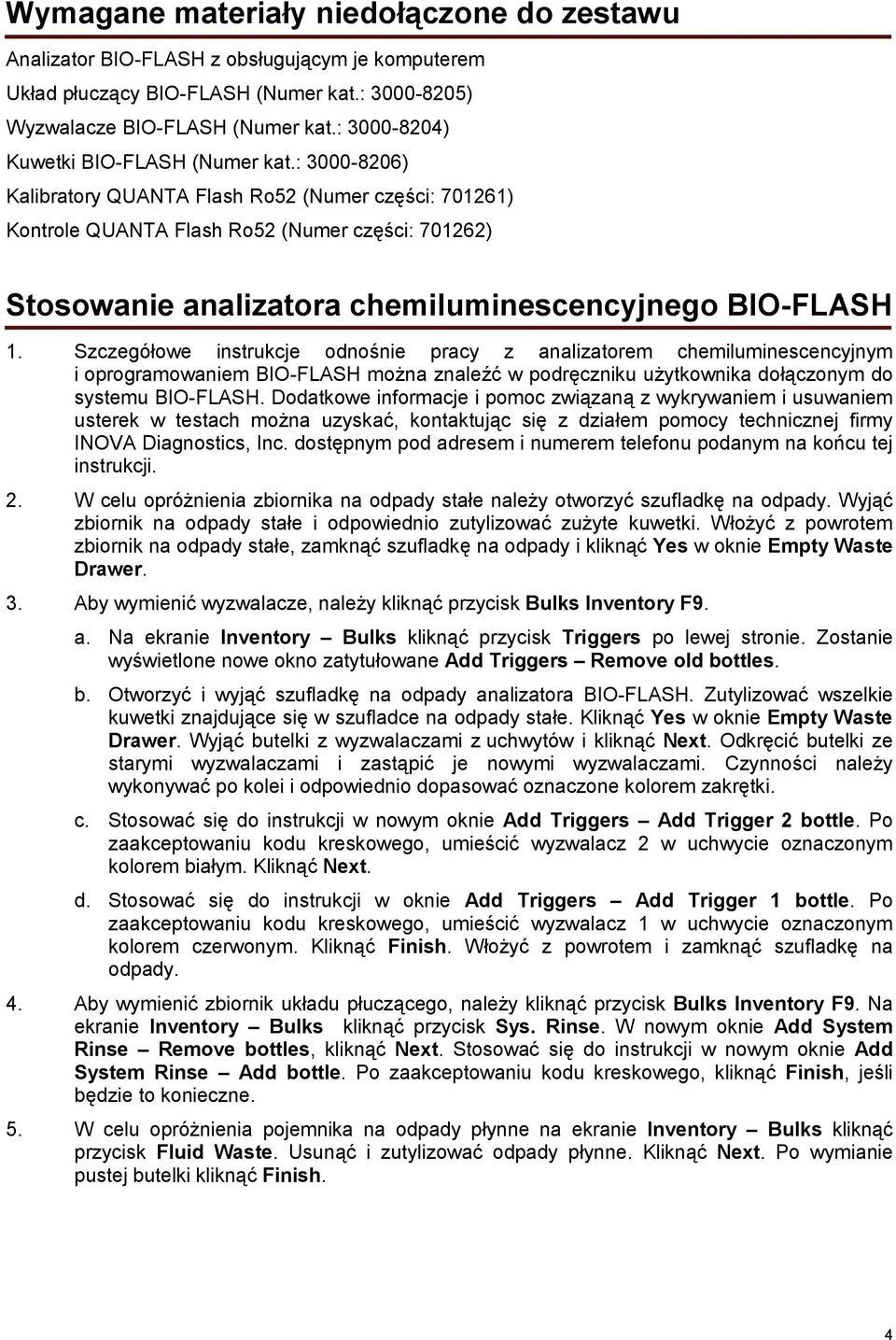 : 3000-8206) Kalibratory QUANTA Flash Ro52 (Numer części: 701261) Kontrole QUANTA Flash Ro52 (Numer części: 701262) Stosowanie analizatora chemiluminescencyjnego BIO-FLASH 1.