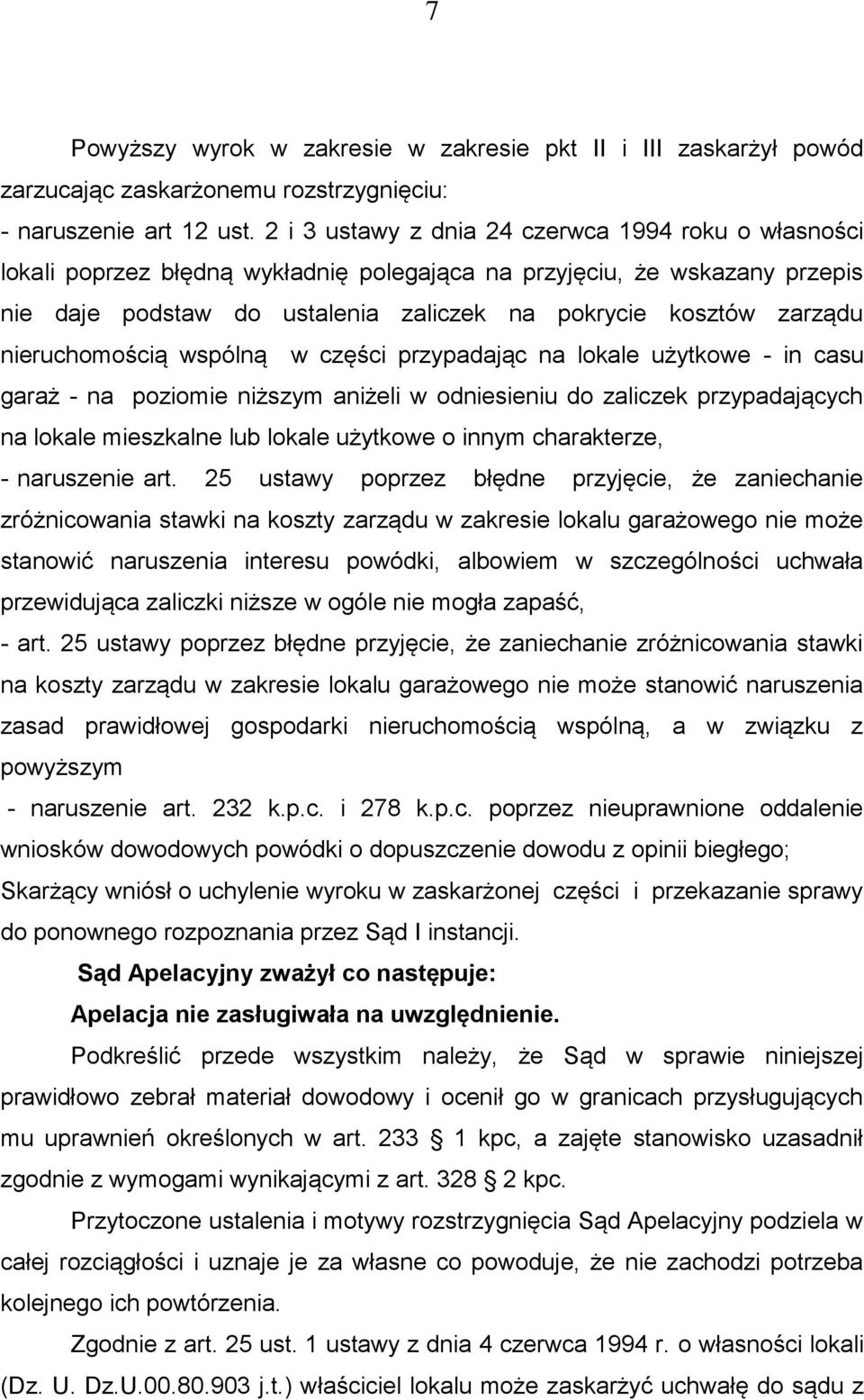 nieruchomością wspólną w części przypadając na lokale użytkowe - in casu garaż - na poziomie niższym aniżeli w odniesieniu do zaliczek przypadających na lokale mieszkalne lub lokale użytkowe o innym