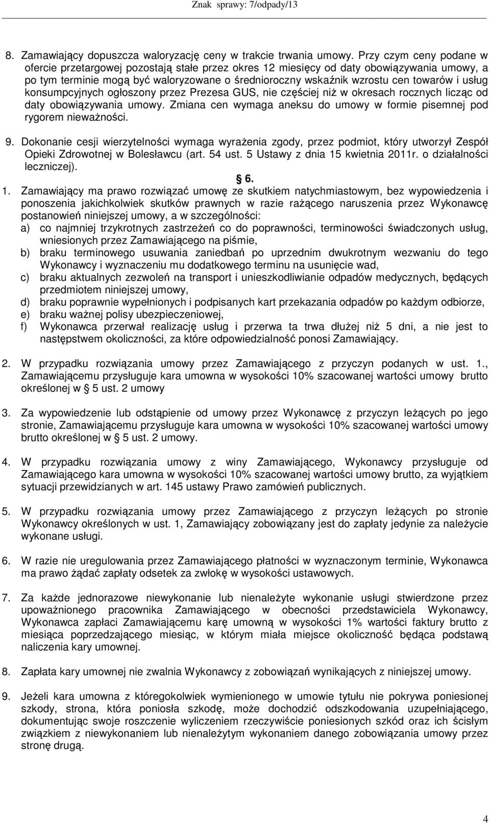 i usług konsumpcyjnych ogłoszony przez Prezesa GUS, nie częściej niż w okresach rocznych licząc od daty obowiązywania umowy.