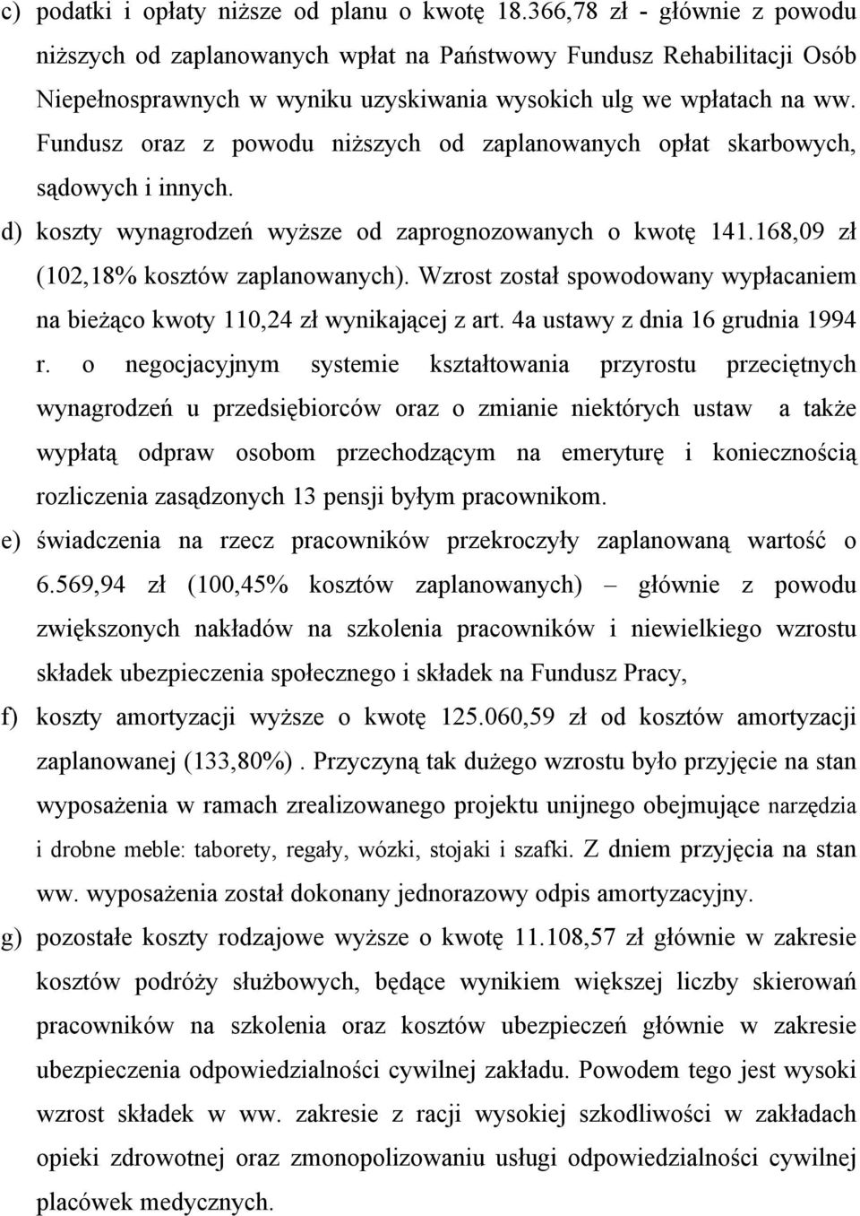 Fundusz oraz z powodu niższych od zaplanowanych opłat skarbowych, sądowych i innych. d) koszty wynagrodzeń wyższe od zaprognozowanych o kwotę 141.168,09 zł (102,18% kosztéw zaplanowanych).