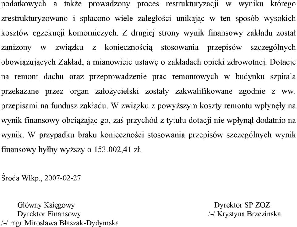 Dotacje na remont dachu oraz przeprowadzenie prac remontowych w budynku szpitala przekazane przez organ założycielski zostały zakwalifikowane zgodnie z ww. przepisami na fundusz zakładu.